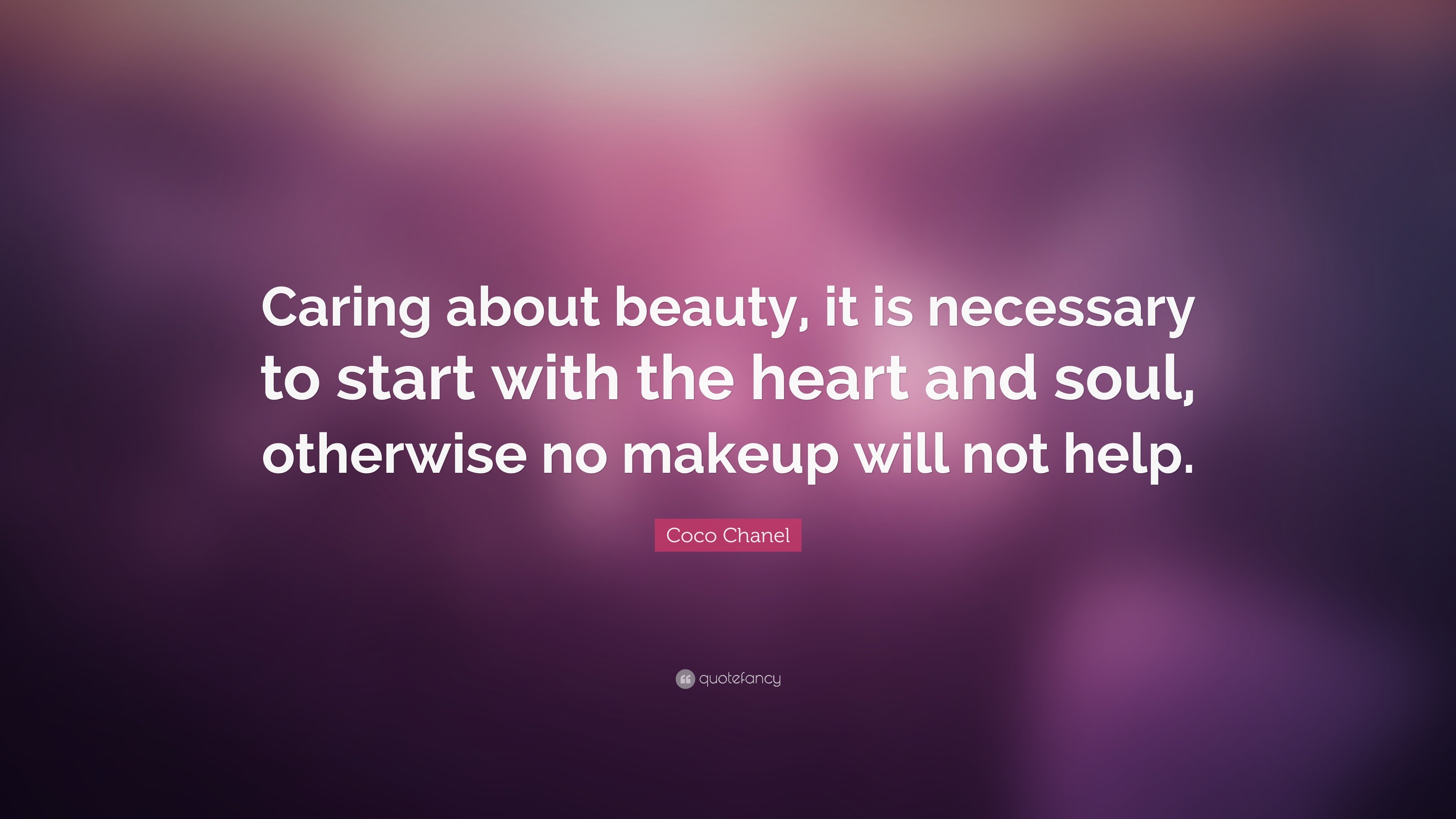 Coco Chanel Quote: “Caring about beauty, it is necessary to start with the