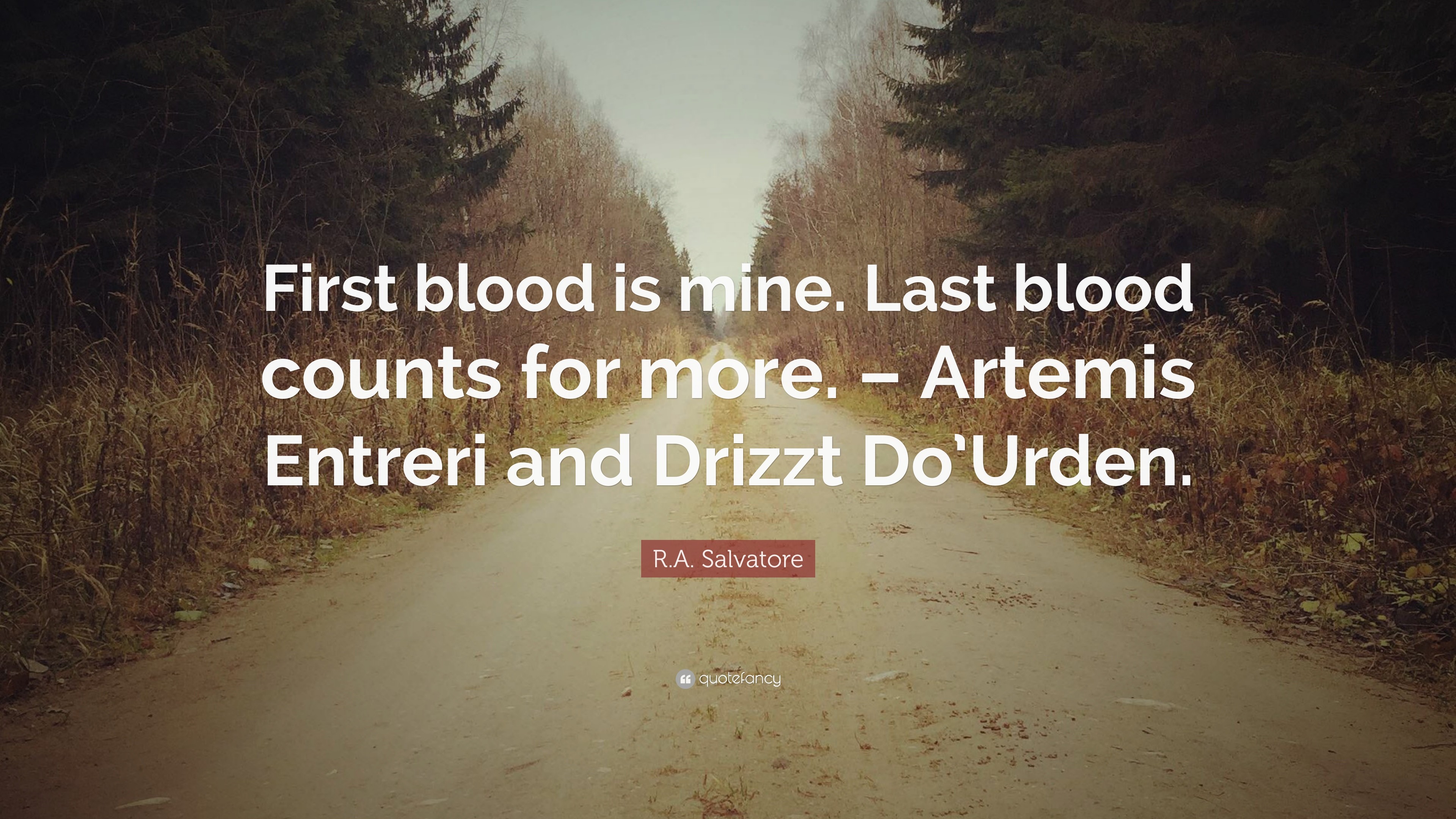R.A. Salvatore Quote First blood is mine. Last blood counts for more