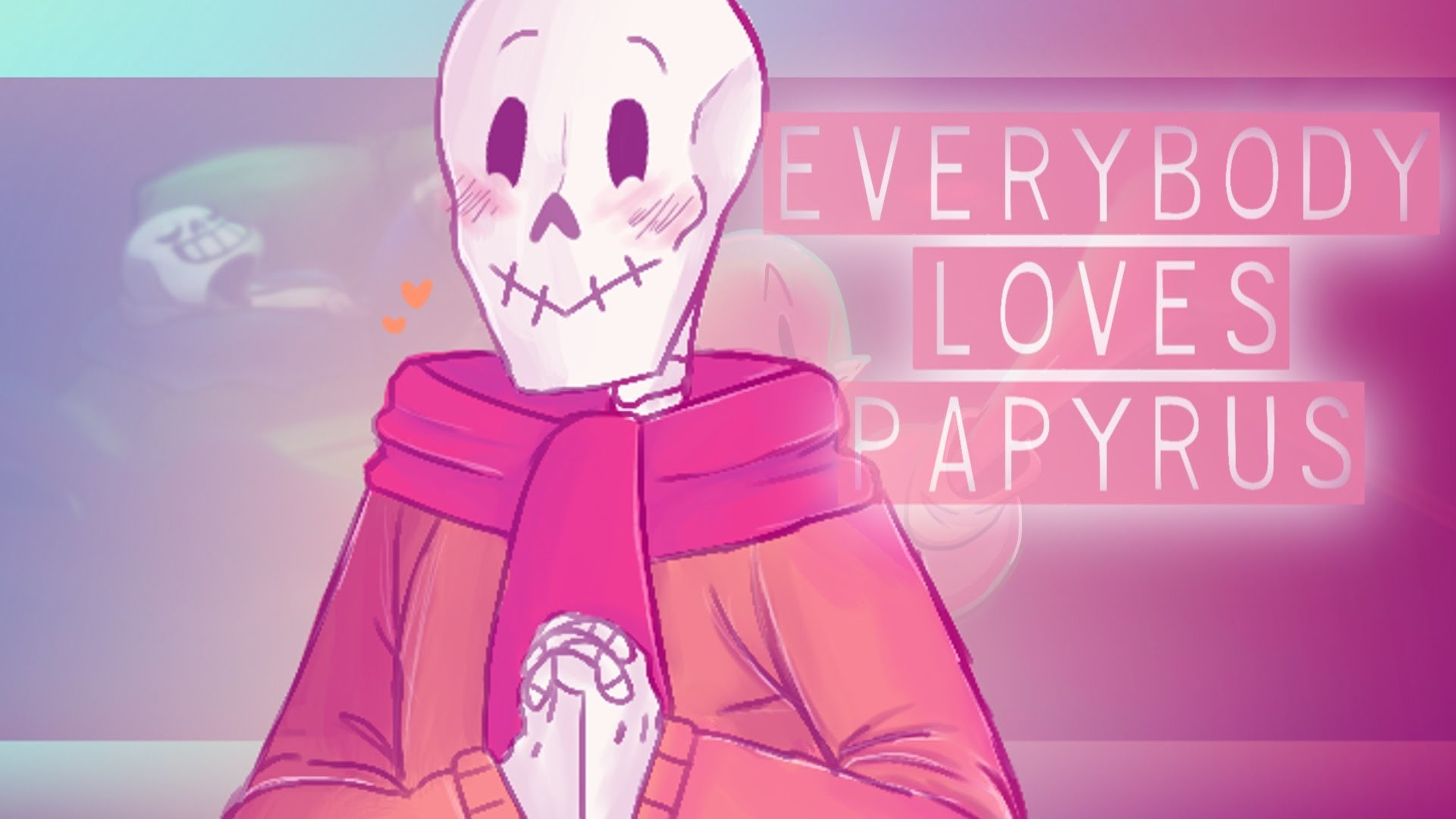 Everybody Loves â¤ Papyrus â¤ [Undertale]