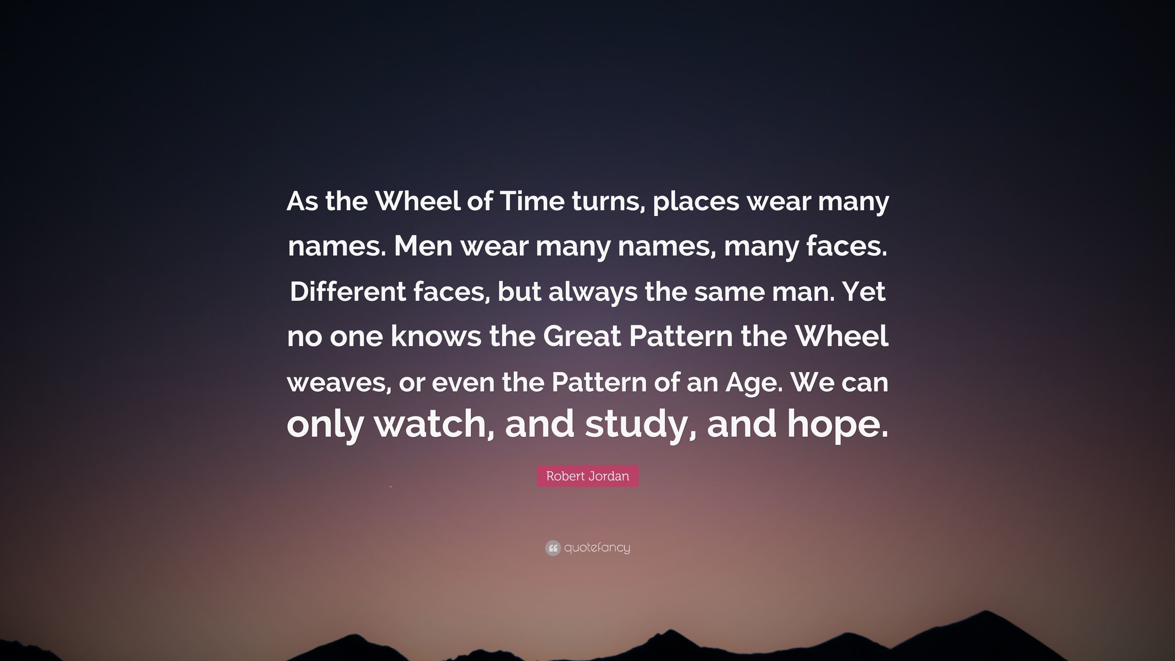 Robert Jordan Quote As the Wheel of Time turns, places wear many names