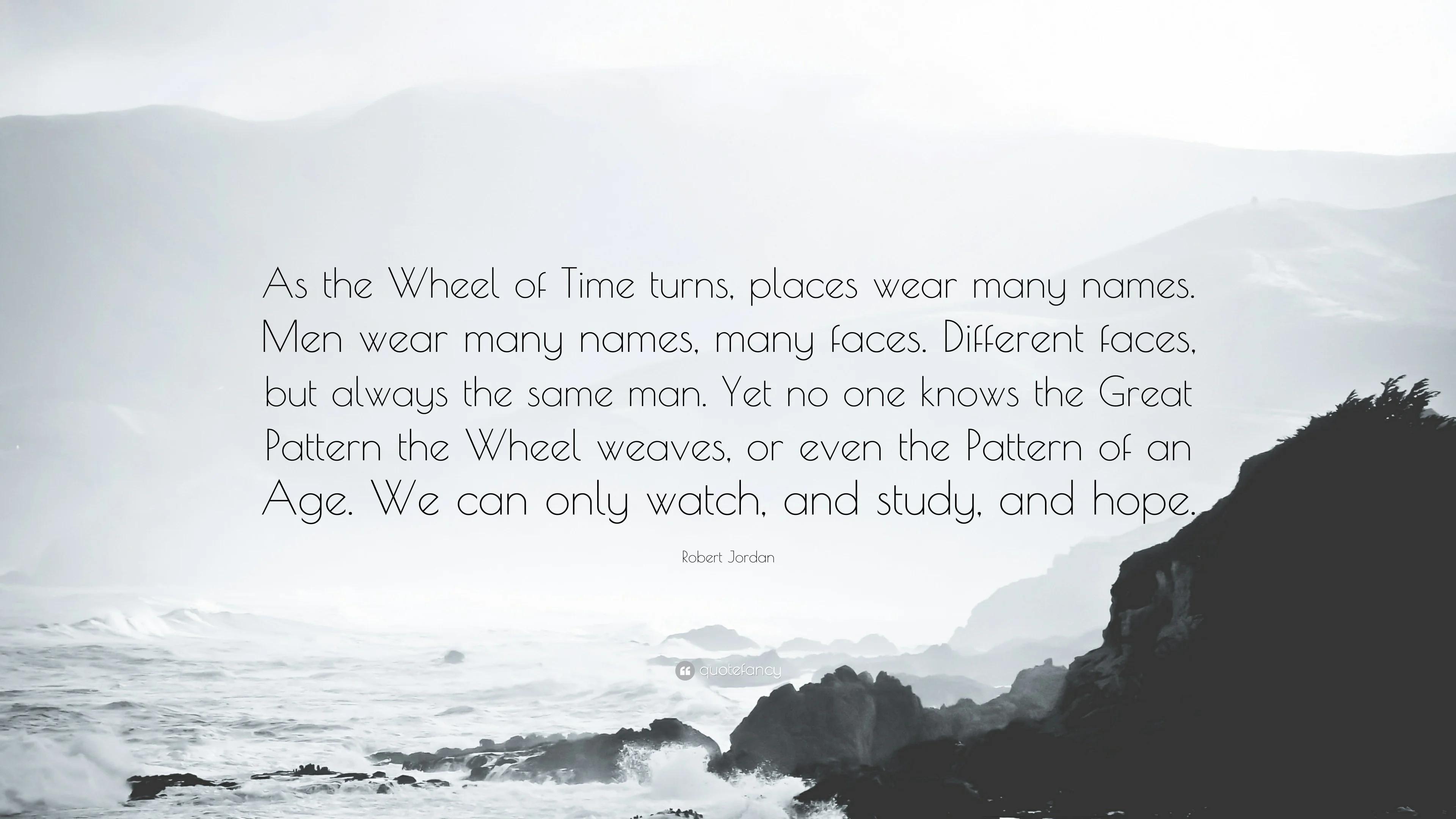 Robert Jordan Quote: “As the Wheel of Time turns, places wear many names