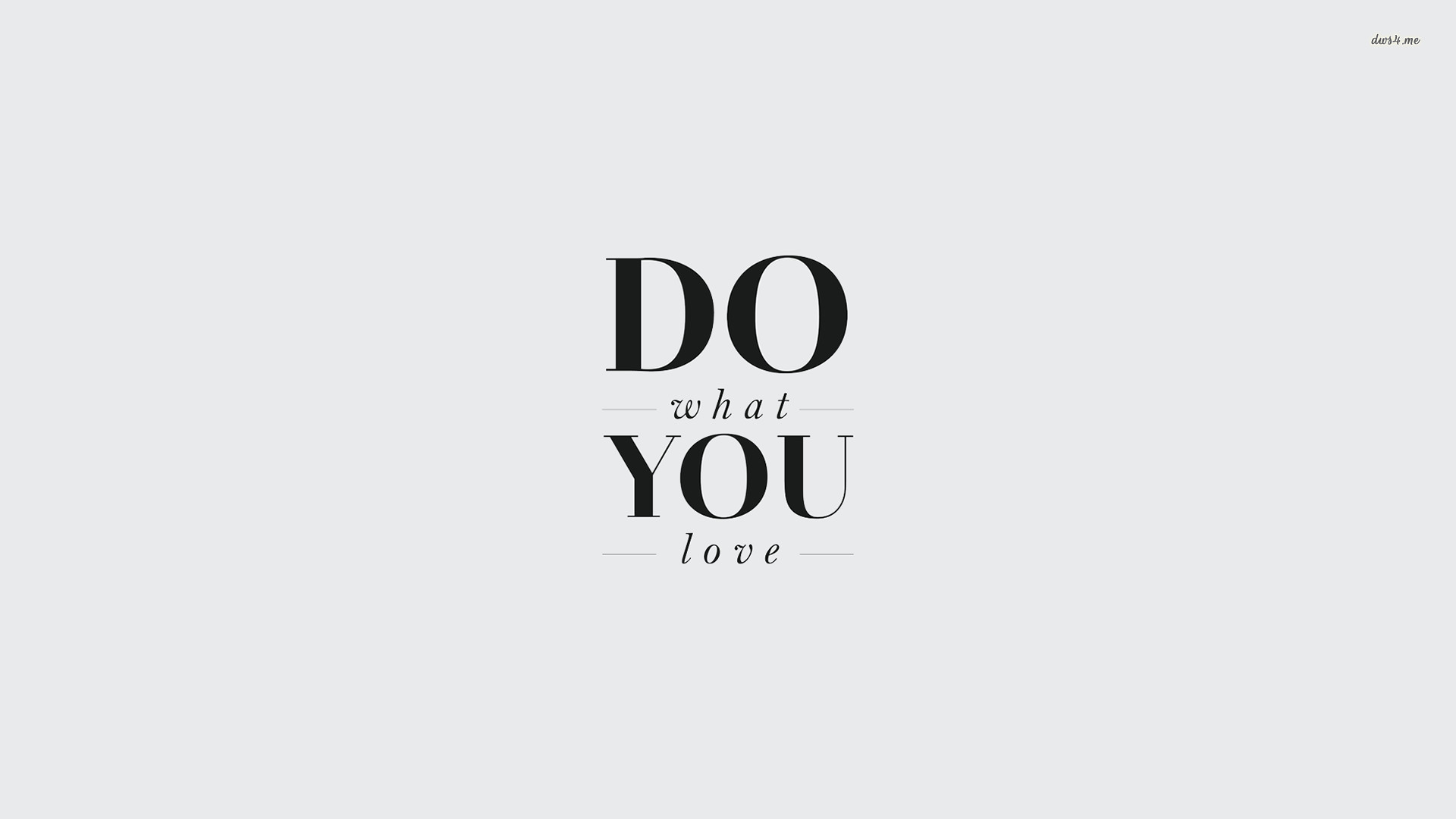DO WHAT YOU LOVE WALLPAPER. DOWNLOAD