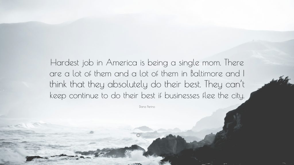 Dana Perino Quote: “Hardest job in America is being a single mom. There