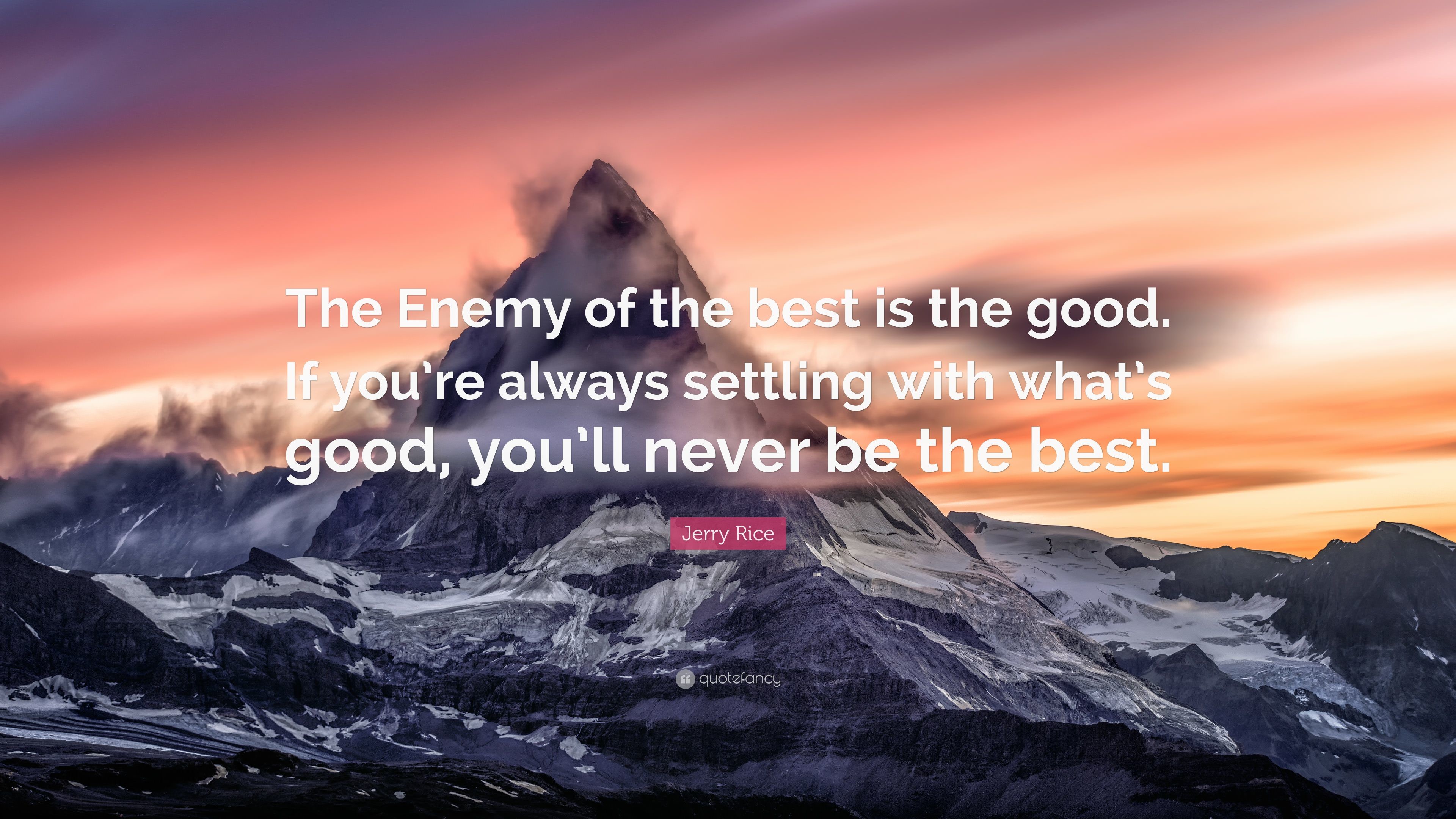 Jerry Rice Quote: “The Enemy of the best is the good. If you