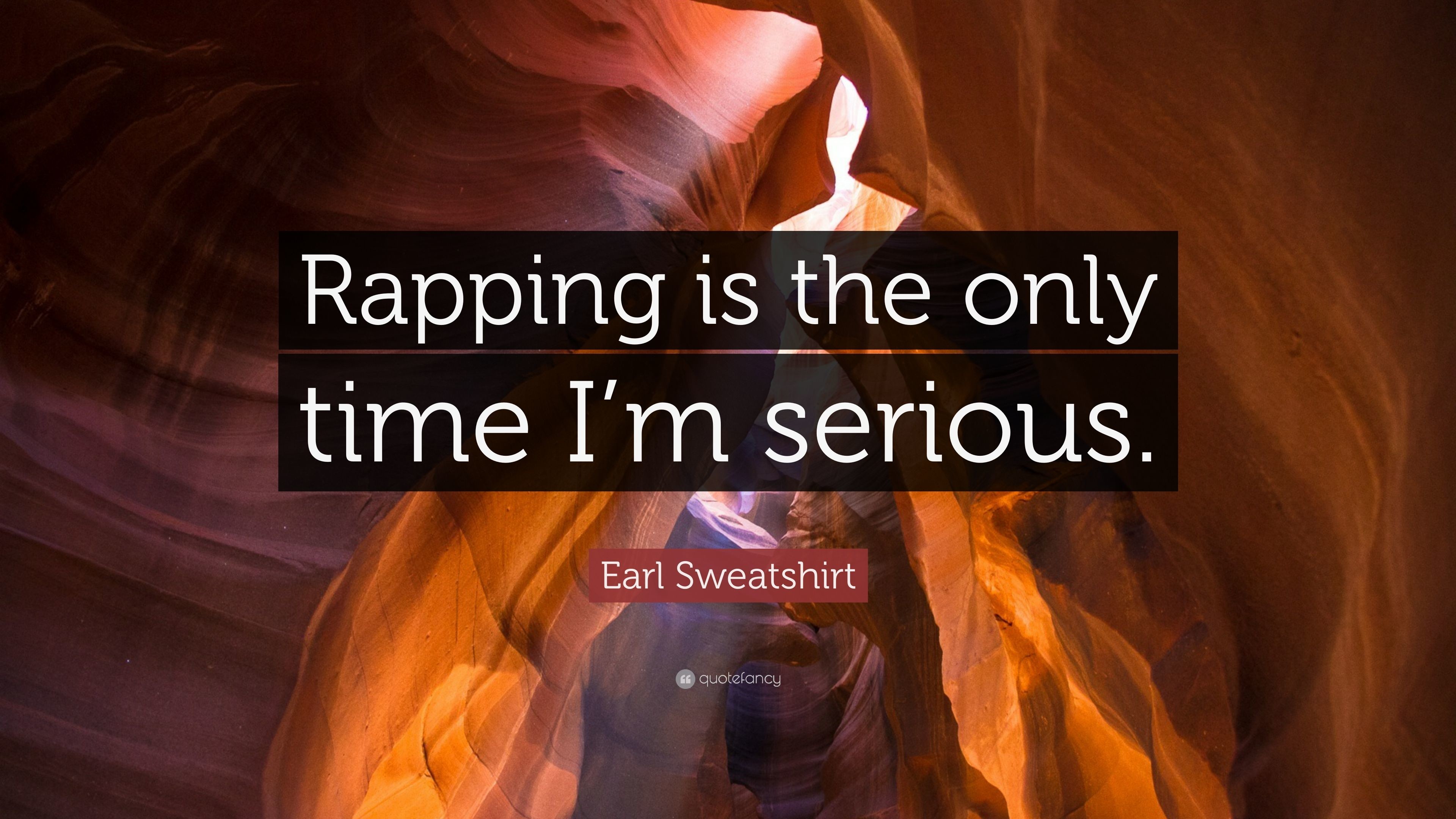 Earl Sweatshirt Quote Rapping is the only time Im serious.