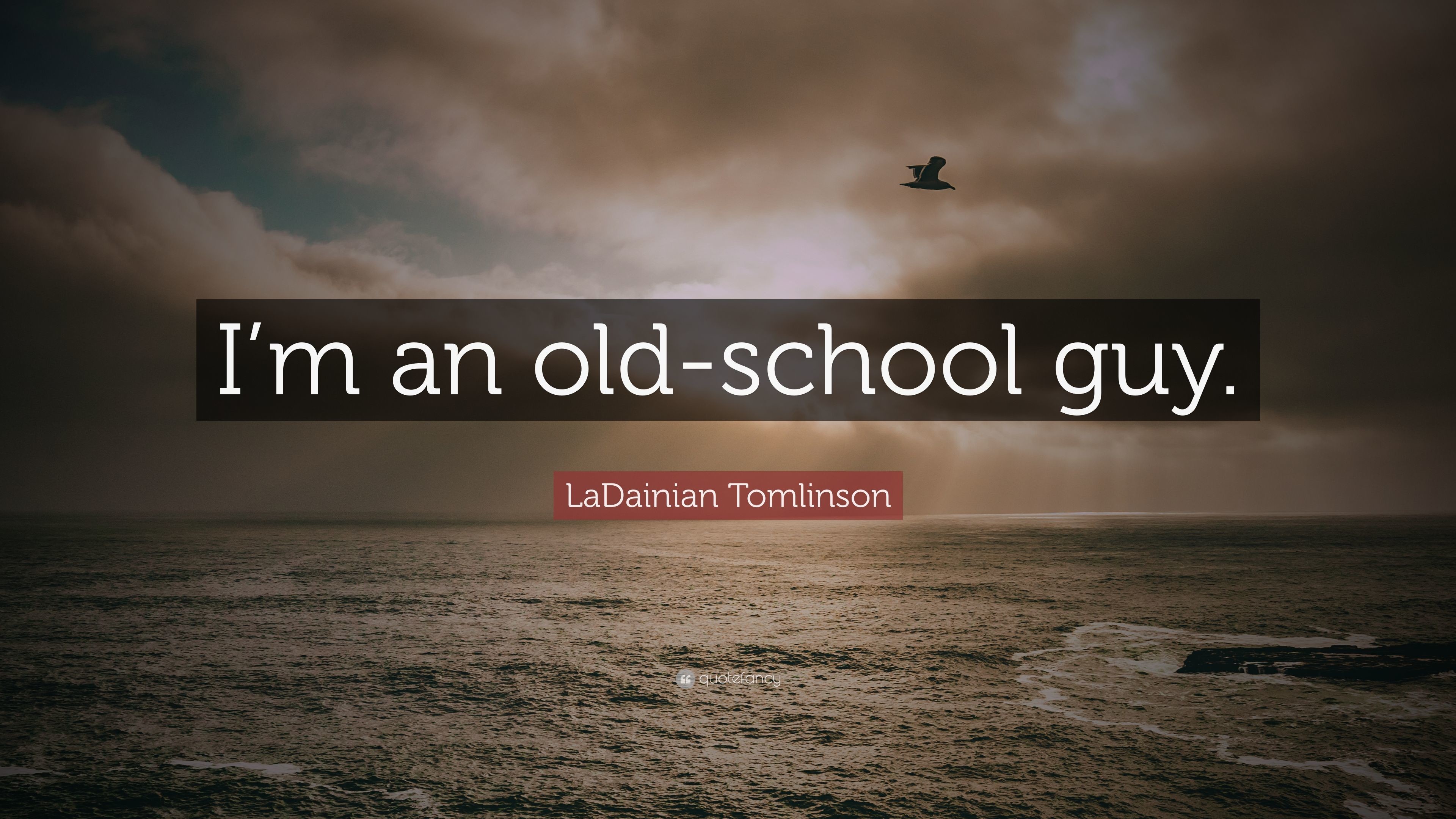 LaDainian Tomlinson Quote Im an old school guy.