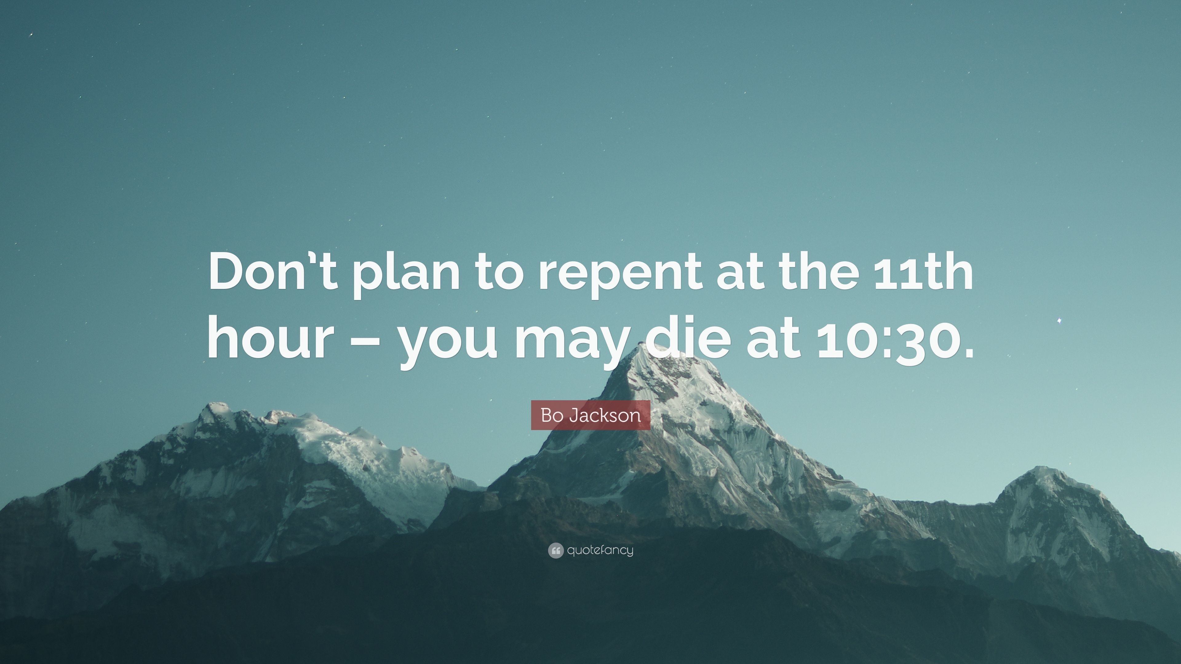 Bo Jackson Quote Dont plan to repent at the 11th hour