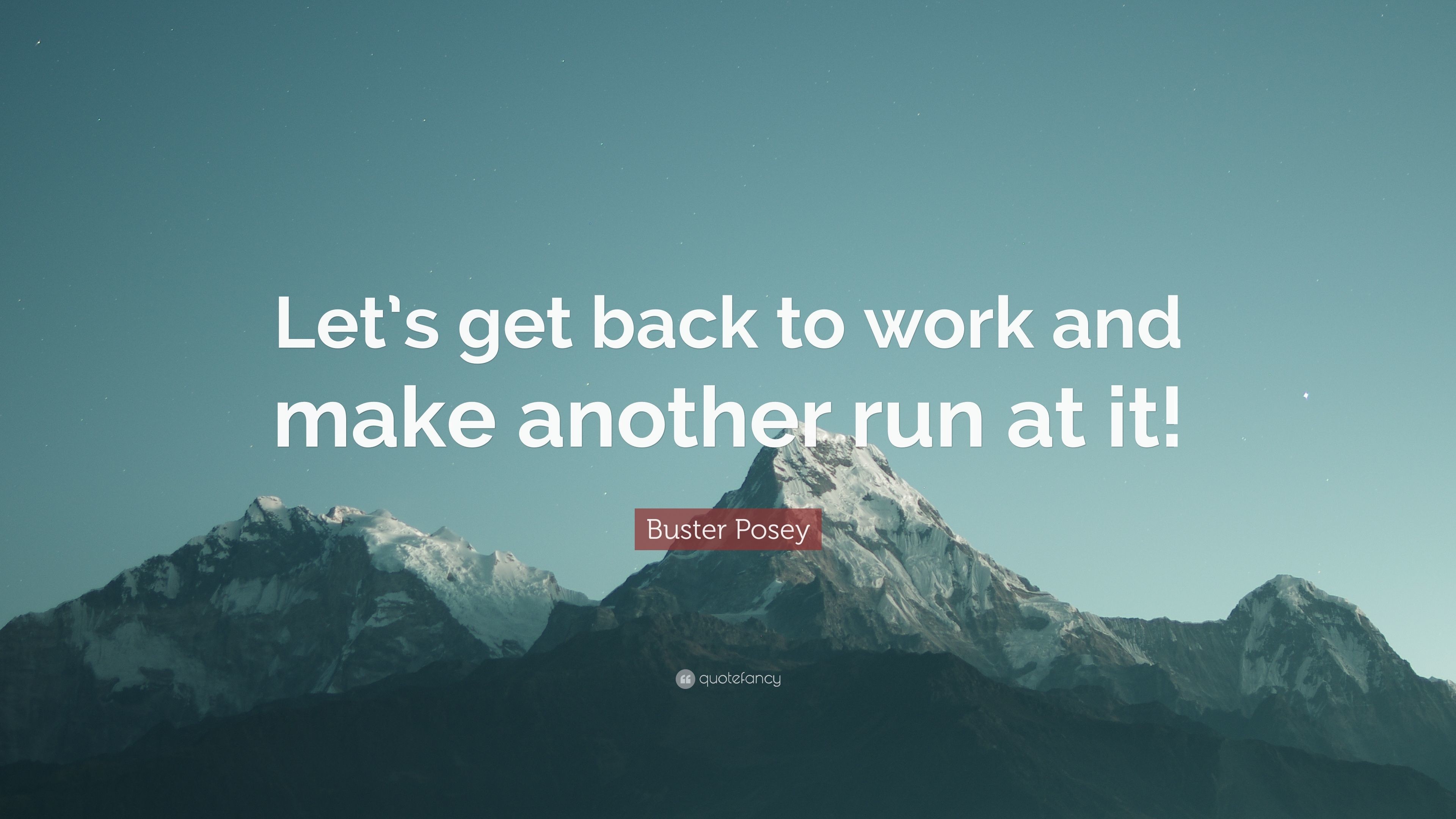 Buster Posey Quote Lets get back to work and make another run at it