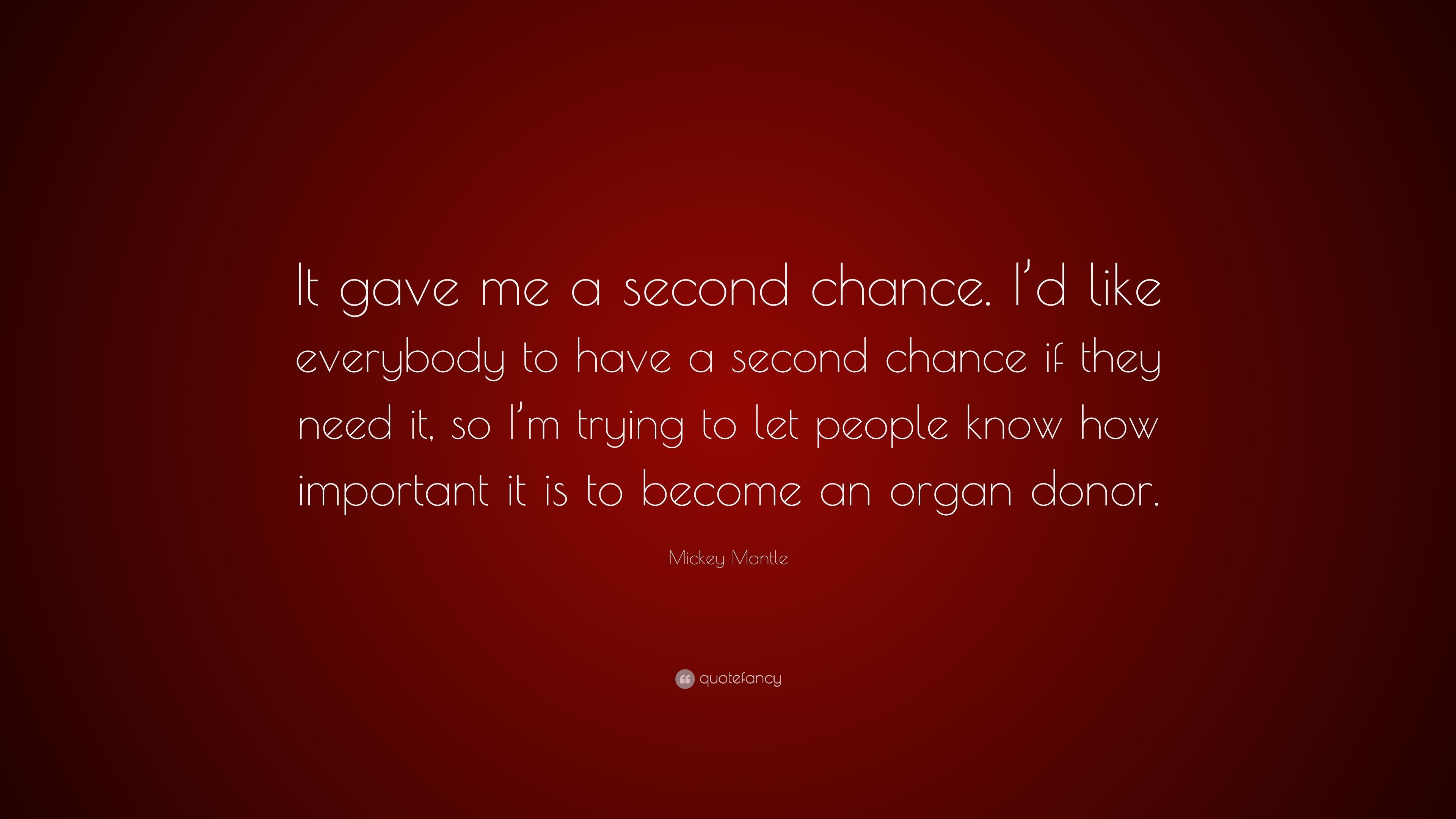 Mickey Mantle Quote: “It gave me a second chance. I'd like