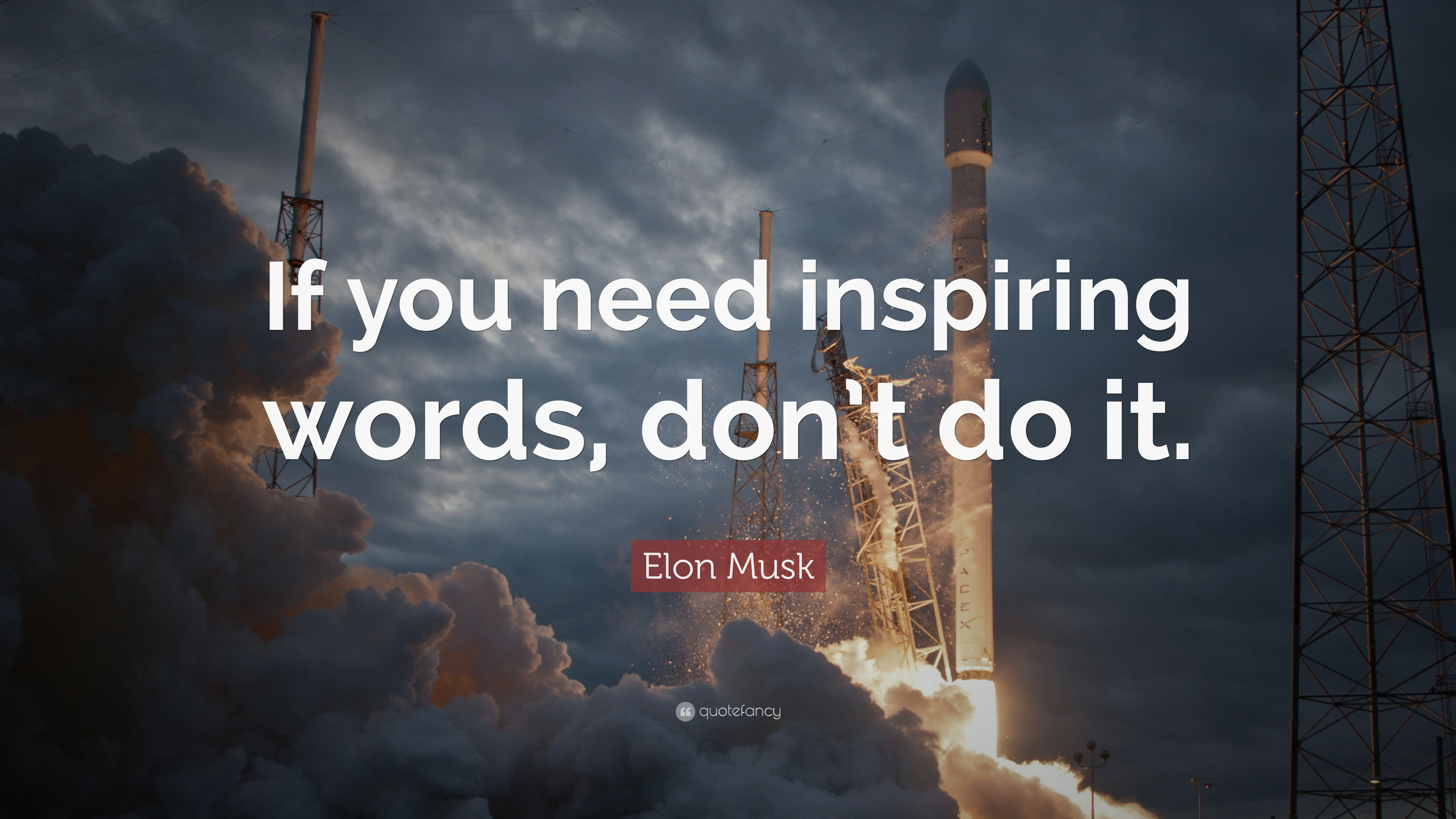Elon Musk Quote If you need inspiring words, dont do it