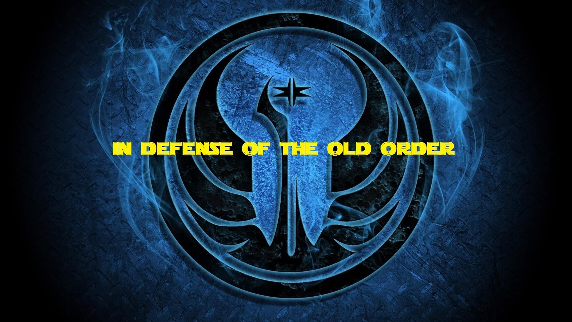 My Defense for the Old Jedi Order