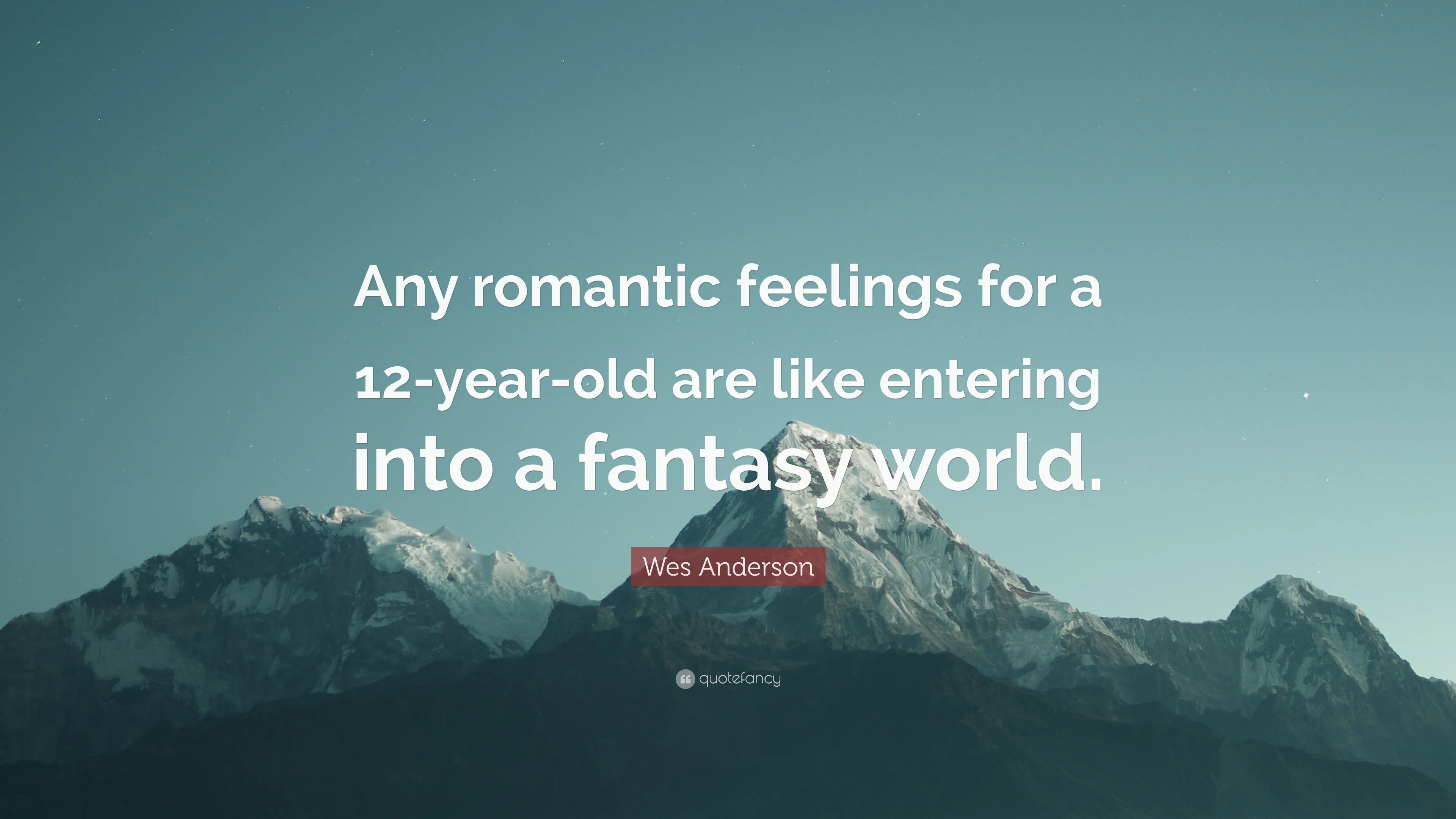Wes Anderson Quote Any romantic feelings for a 12 year old are