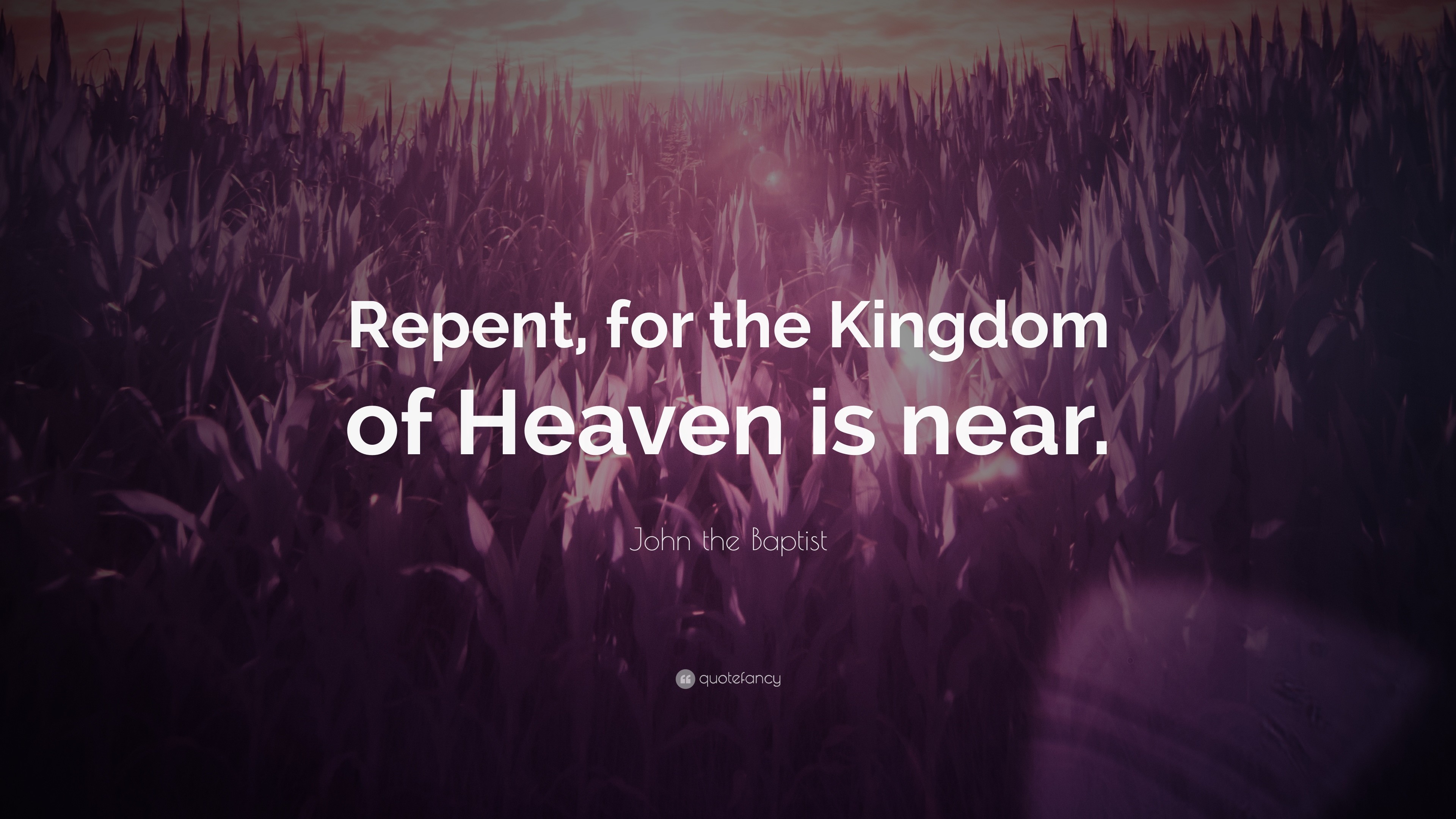 John the Baptist Quote Repent, for the Kingdom of Heaven is near