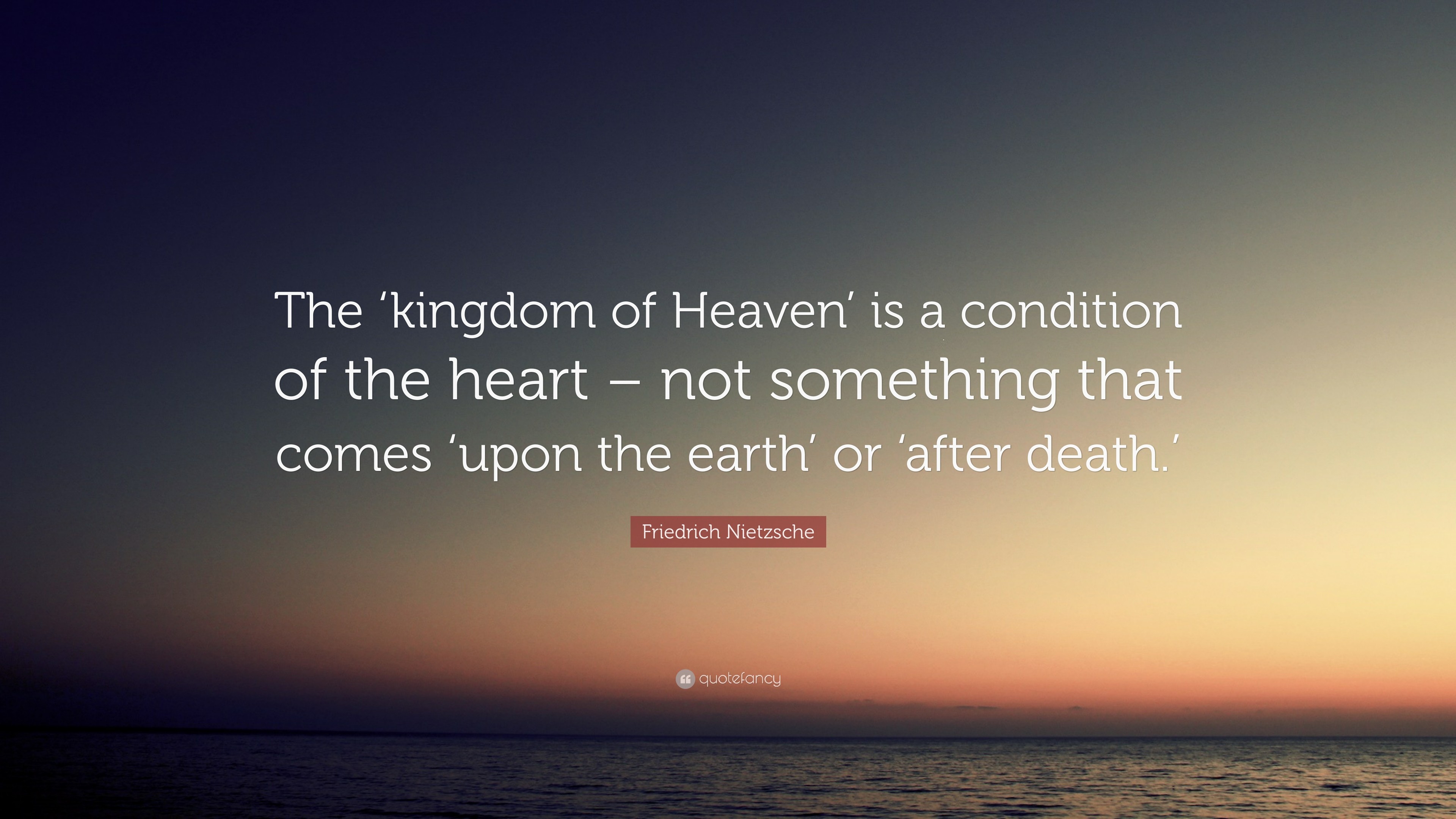 Friedrich Nietzsche Quote: “The 'kingdom of Heaven' is a condition of the