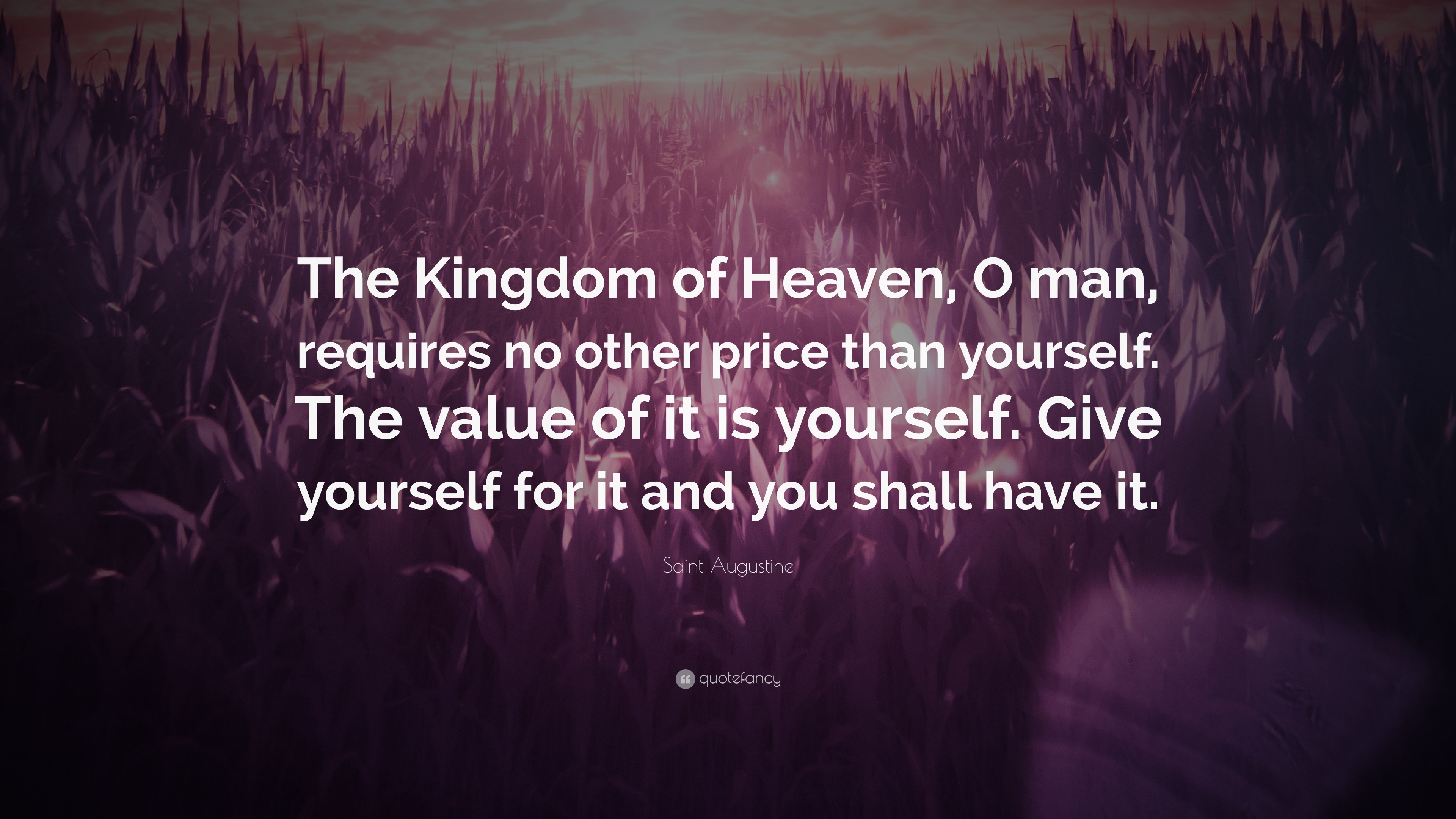 Saint Augustine Quote The Kingdom of Heaven, O man, requires no other