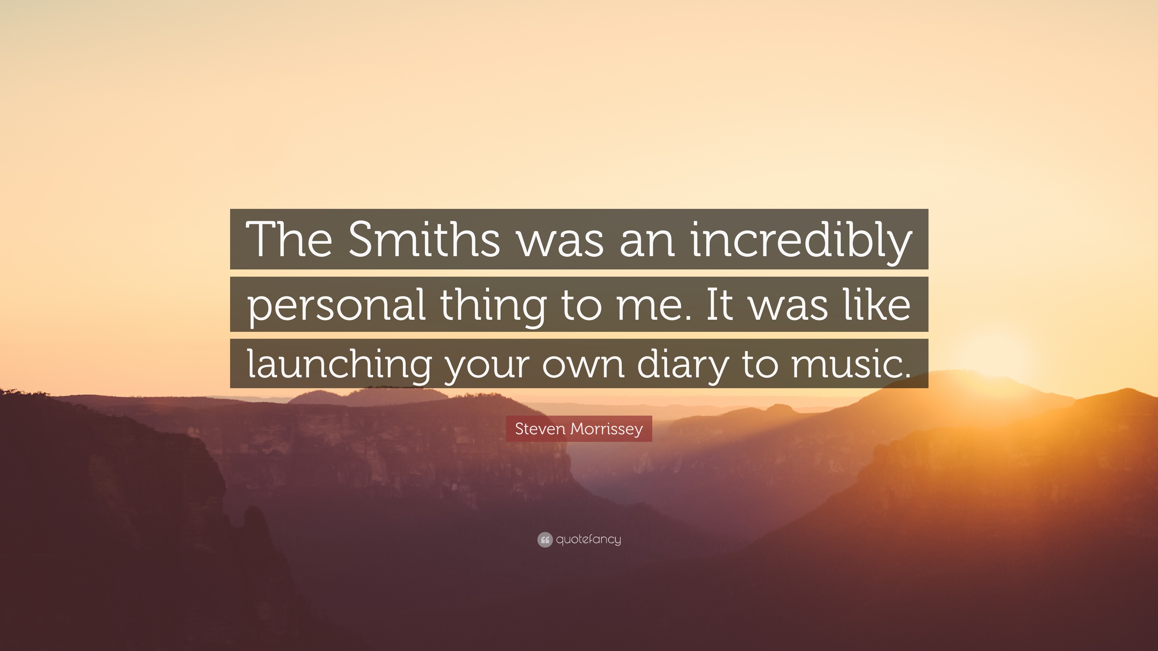 Steven Morrissey Quote The Smiths was an incredibly personal thing to me. It