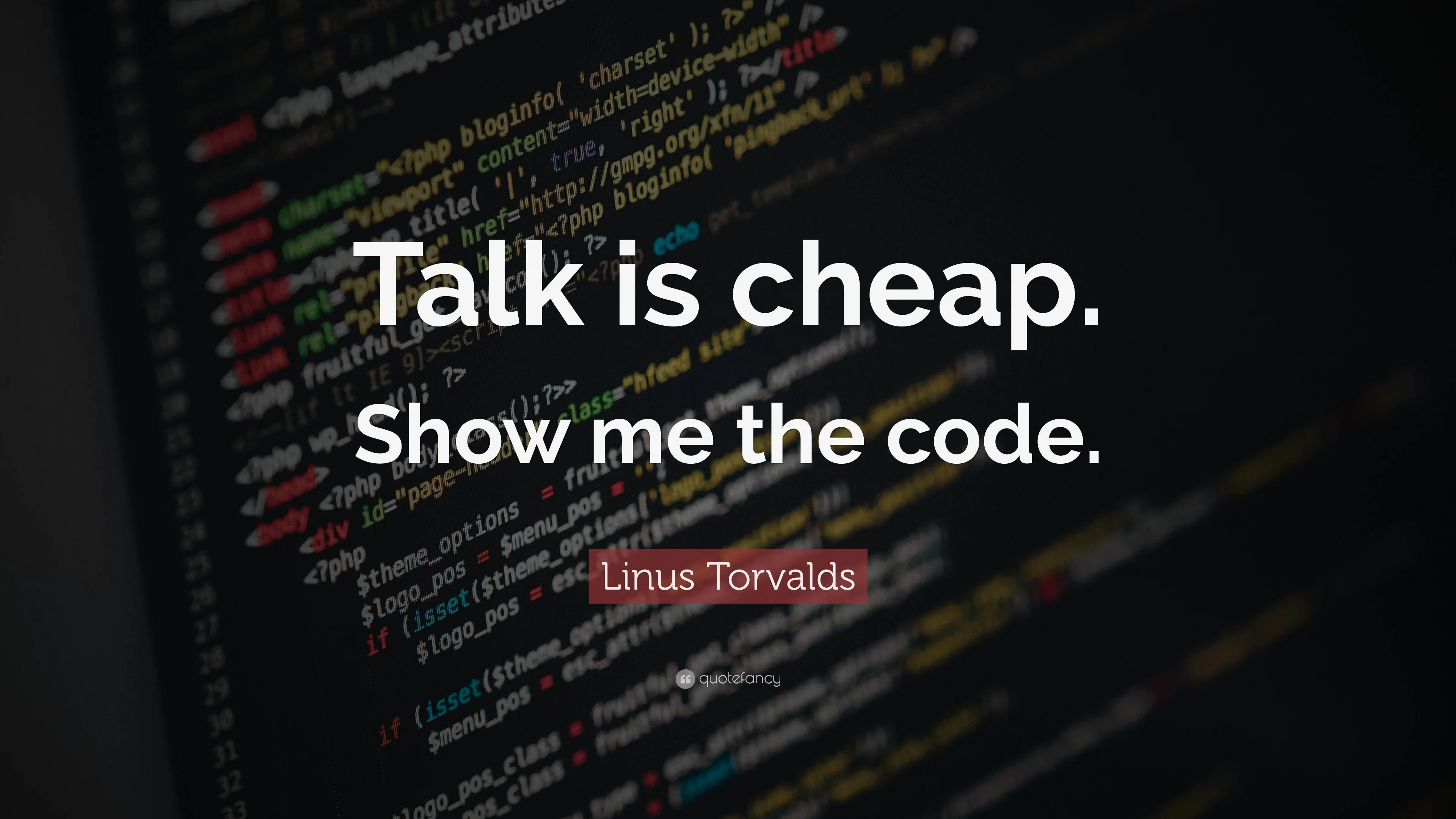Programming Quotes: “Talk is cheap. Show me the code.” — Linus
