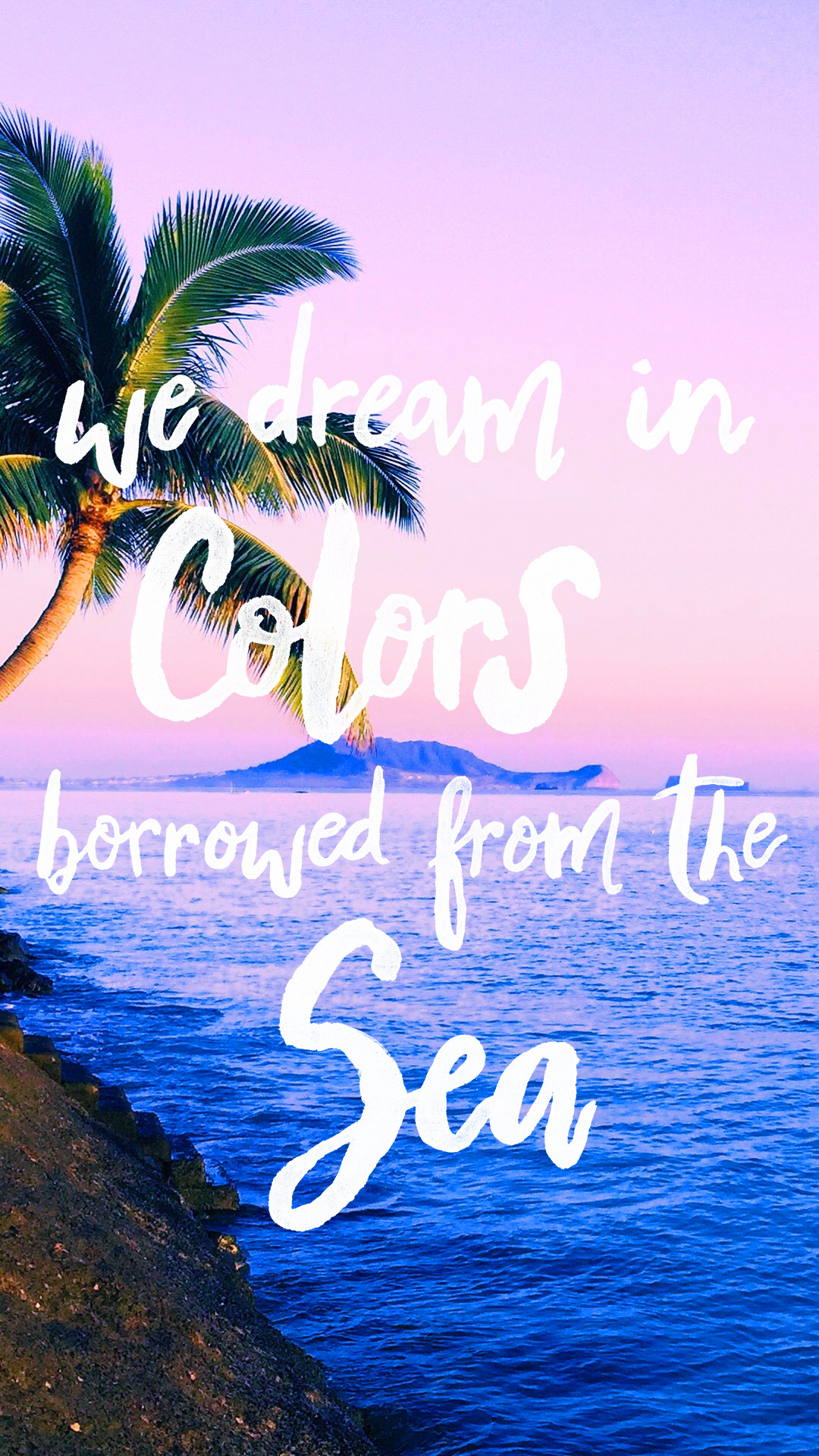 We dream in colors borrowed from the sea Pura Vida iPhone Wallpaper