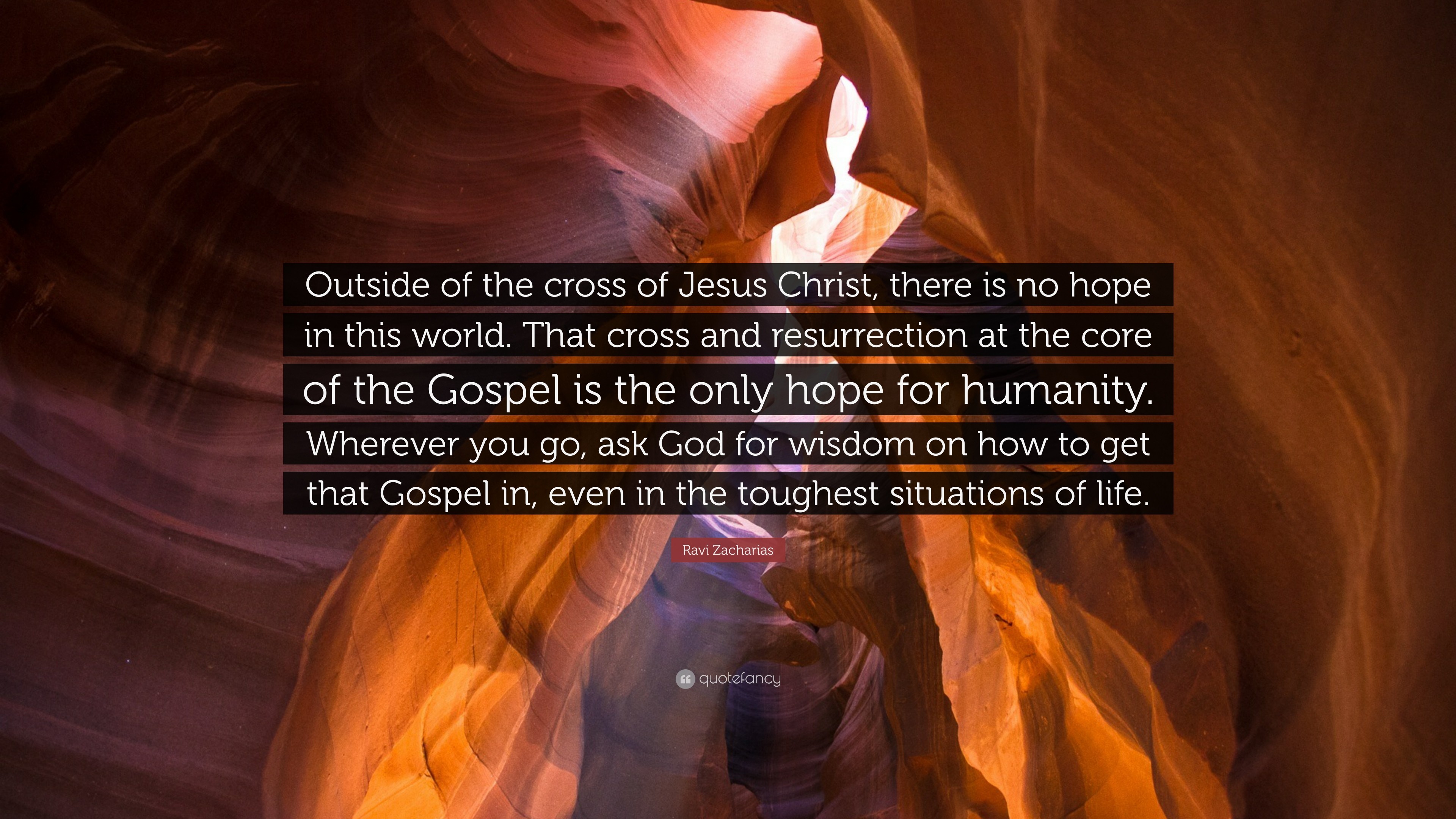Ravi Zacharias Quote: “Outside of the cross of Jesus Christ, there is no