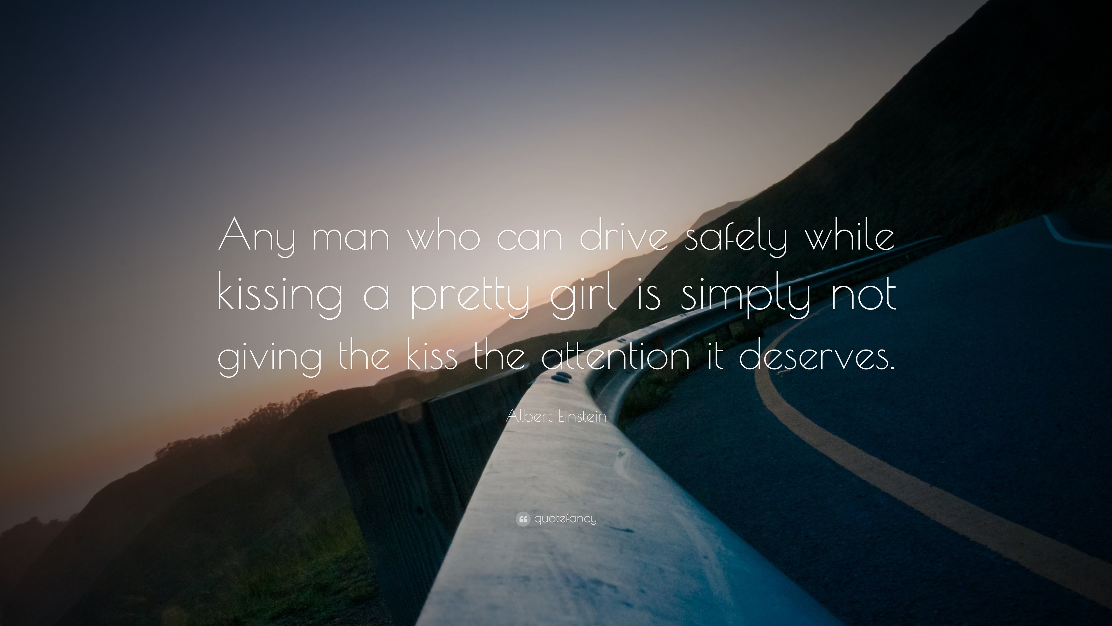 Albert Einstein Quote Any man who can drive safely while kissing a pretty girl