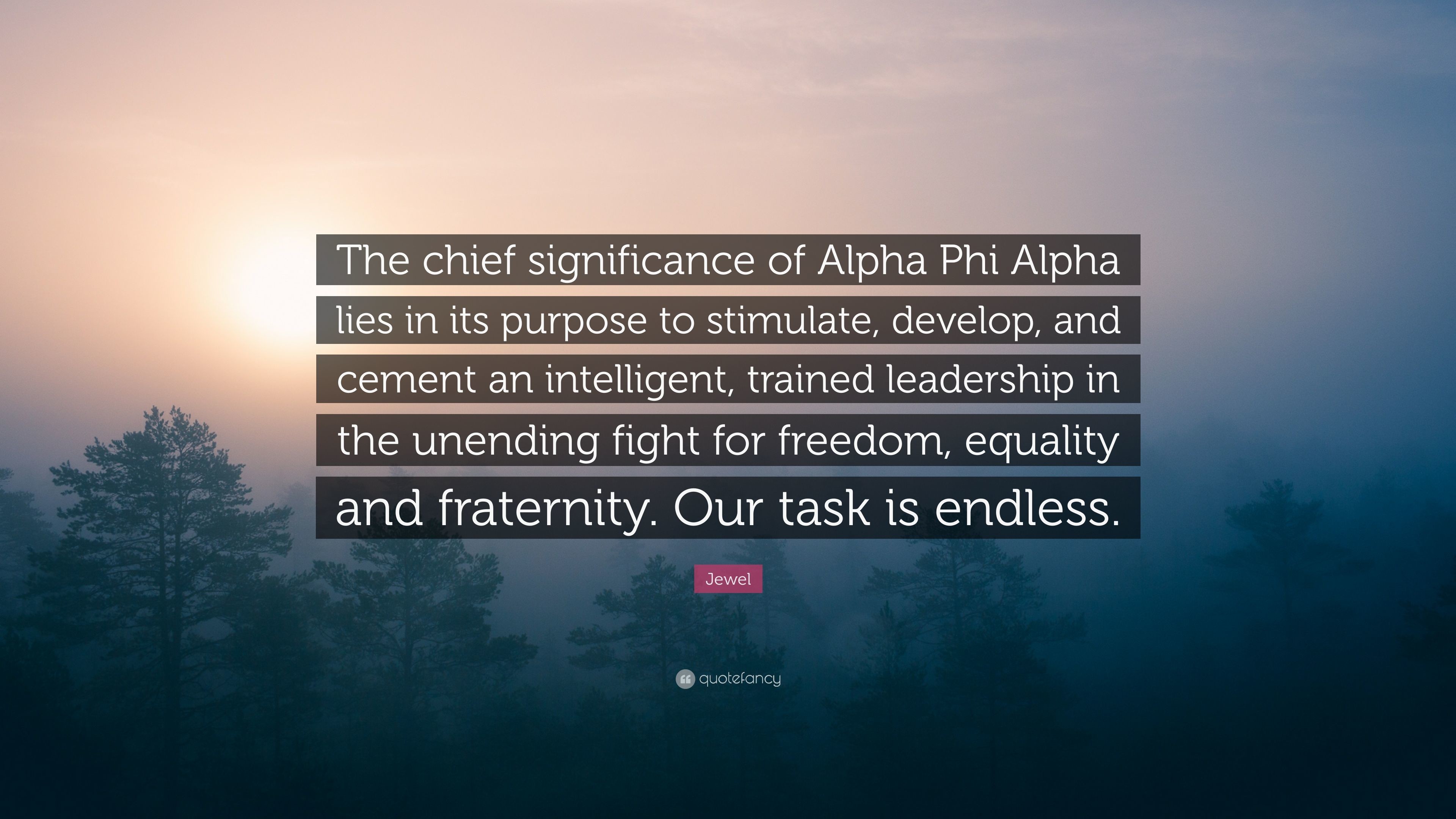 Jewel Quote The chief significance of Alpha Phi Alpha lies in its purpose to
