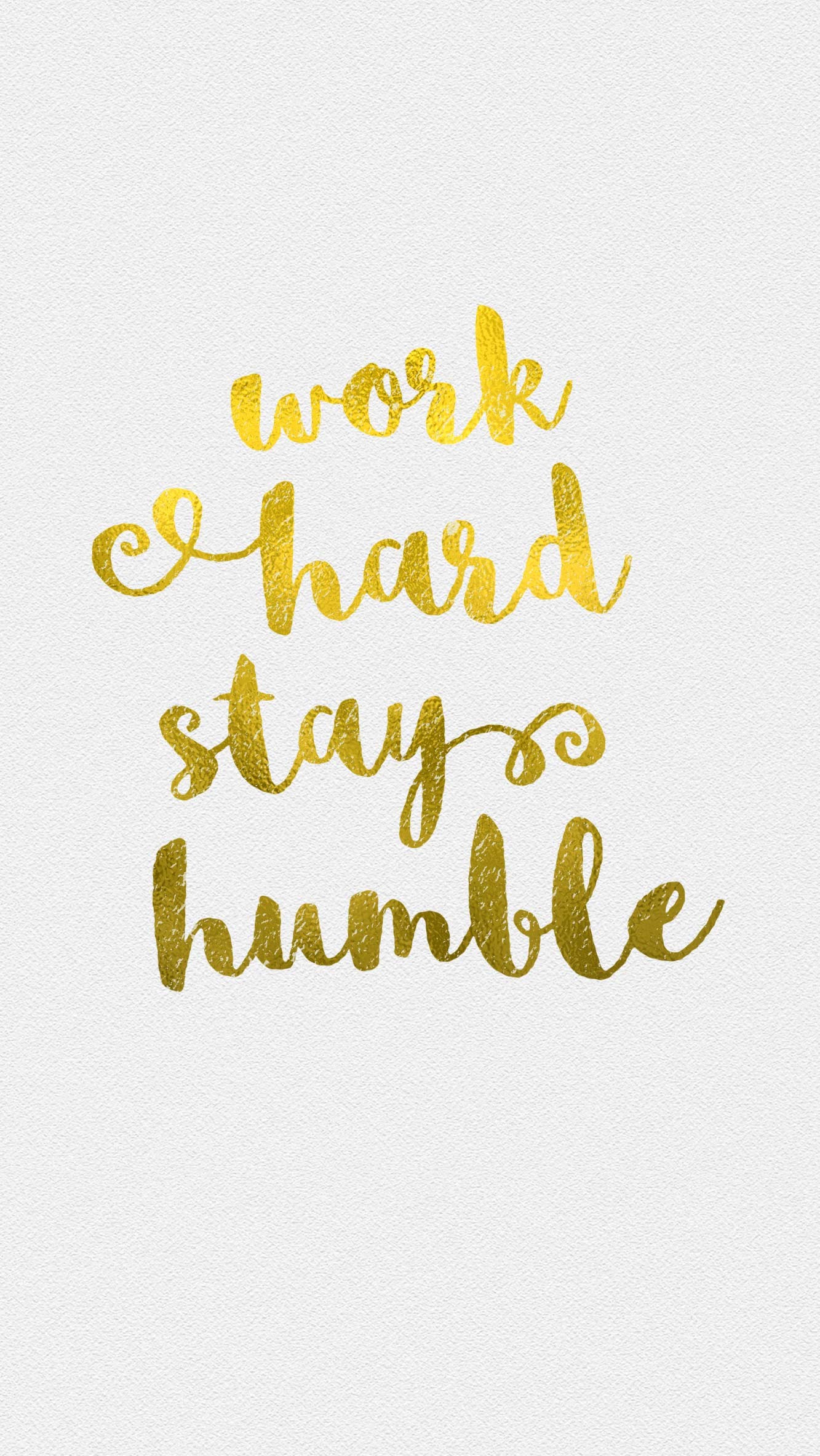 White gld Work Humble iphone wallpaper phone background lock screen quote me please Pinterest Screens, Wallpaper and Phone