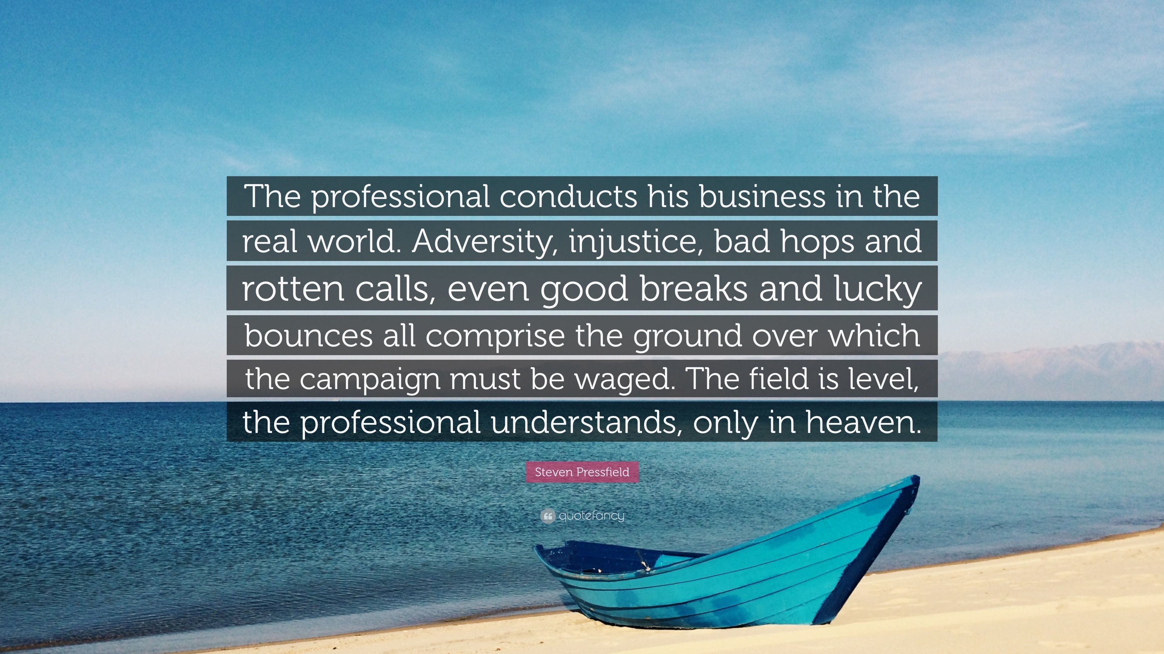 Steven Pressfield Quote The professional conducts his business in the real world. Adversity