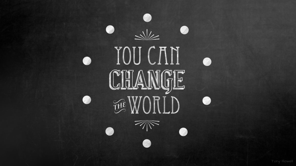 You Can Change The World Desktop Wallpaper Quote Wallpaper