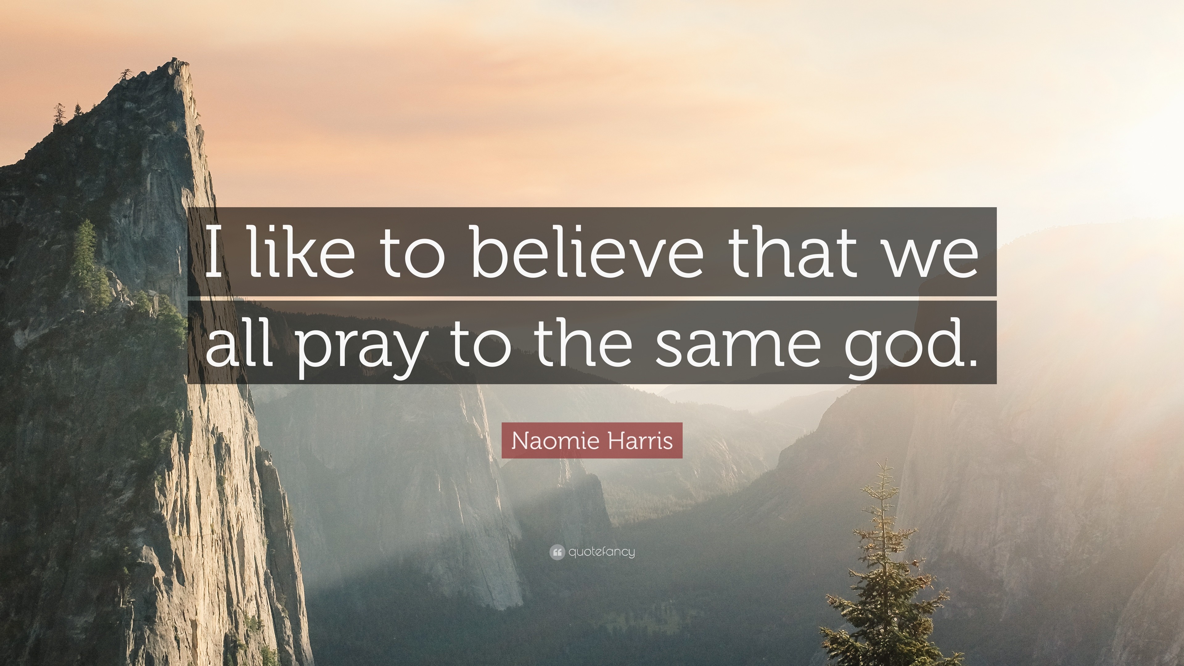 Naomie Harris Quote: "I like to believe that we all pray to the same. 