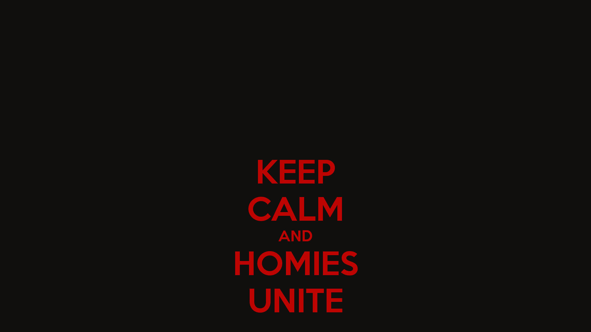 KEEP CALM AND HOMIES UNITE – KEEP CALM AND CARRY ON Image Generator