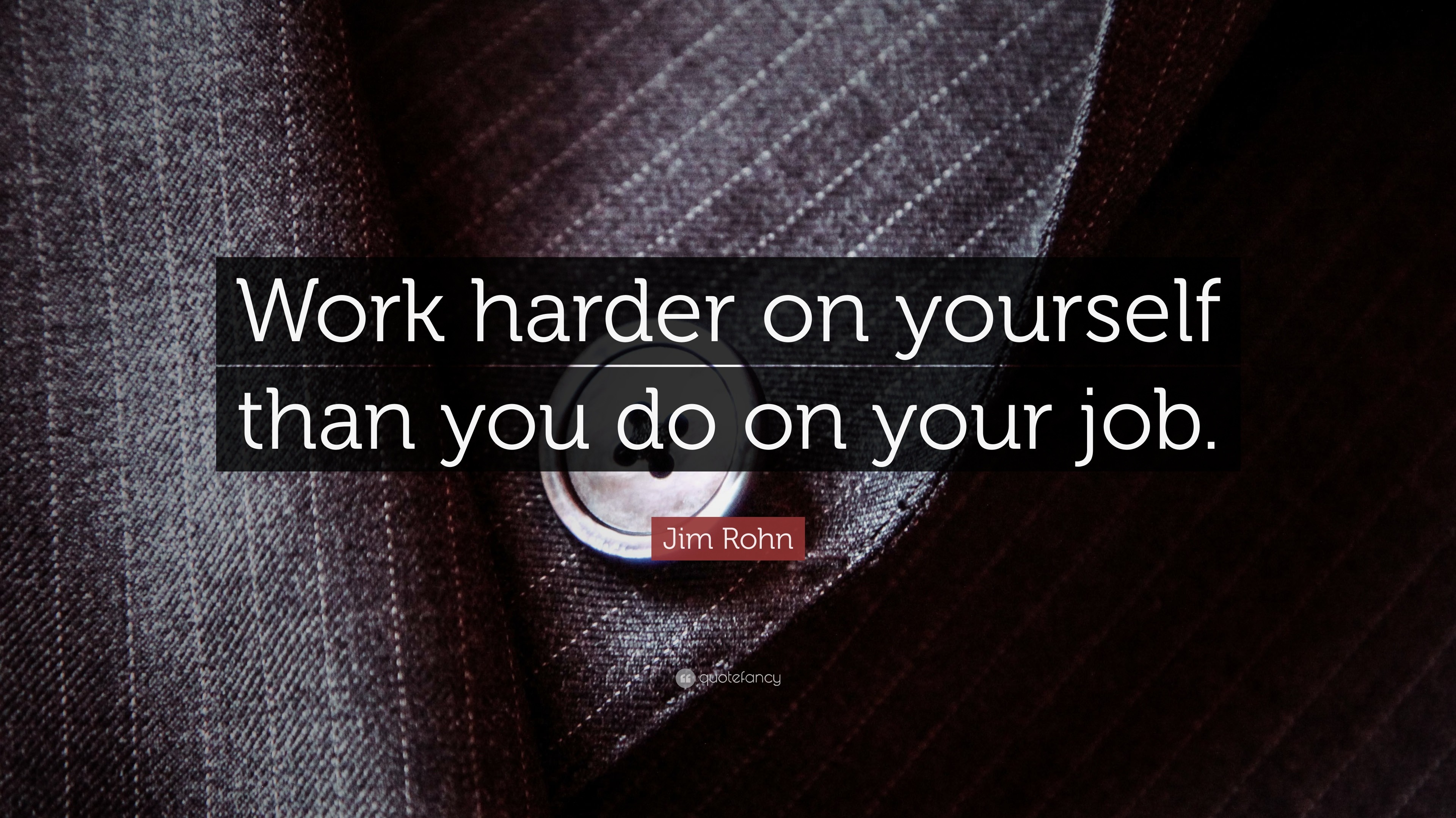 Spiritual Quotes Work harder on yourself than you do on your job.