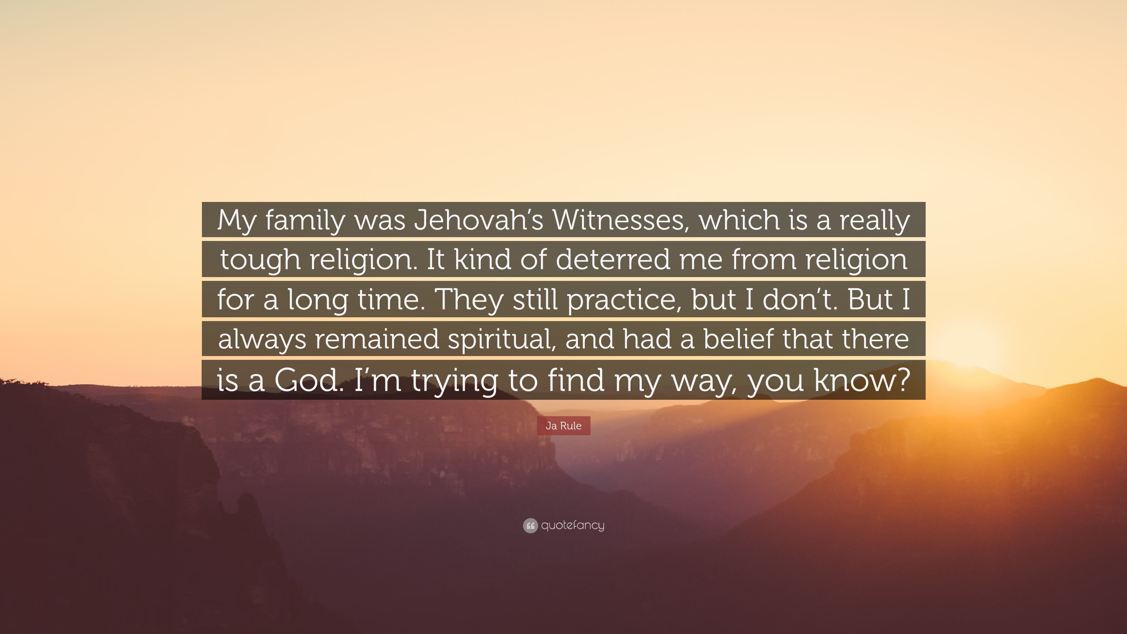 Ja Rule Quote My family was Jehovahs Witnesses, which is a really tough