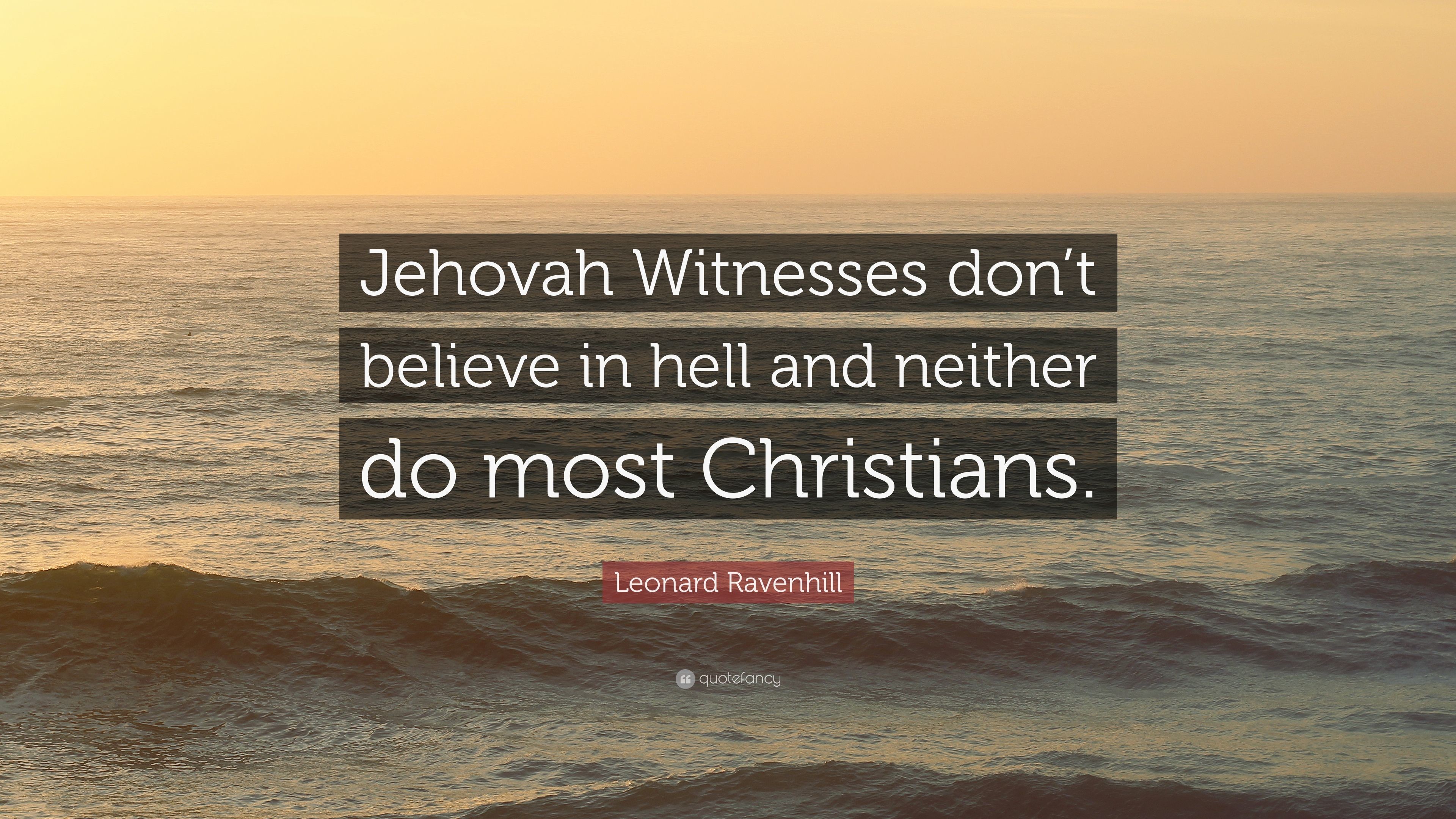 Leonard Ravenhill Quote Jehovah Witnesses dont believe in hell and neither do