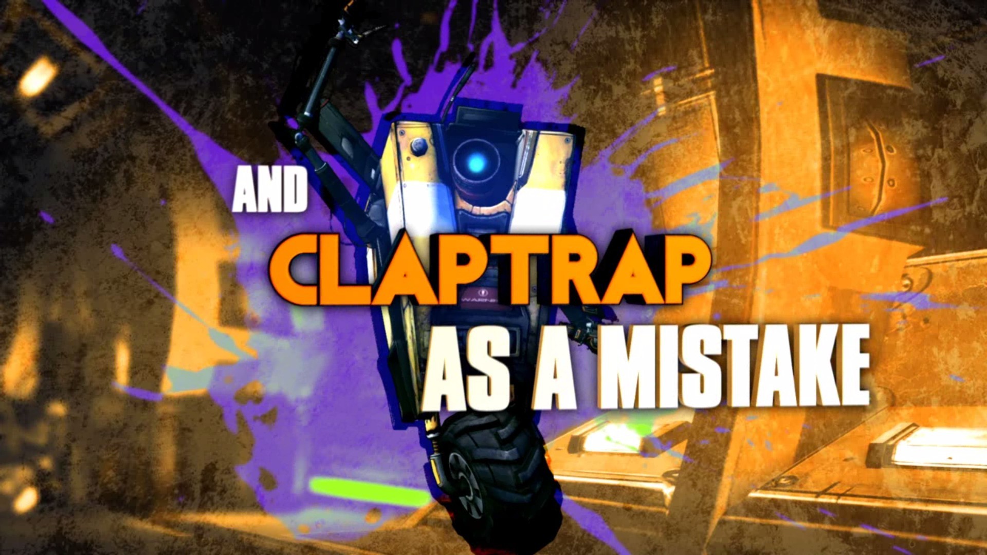 And Claptrap as a mistake