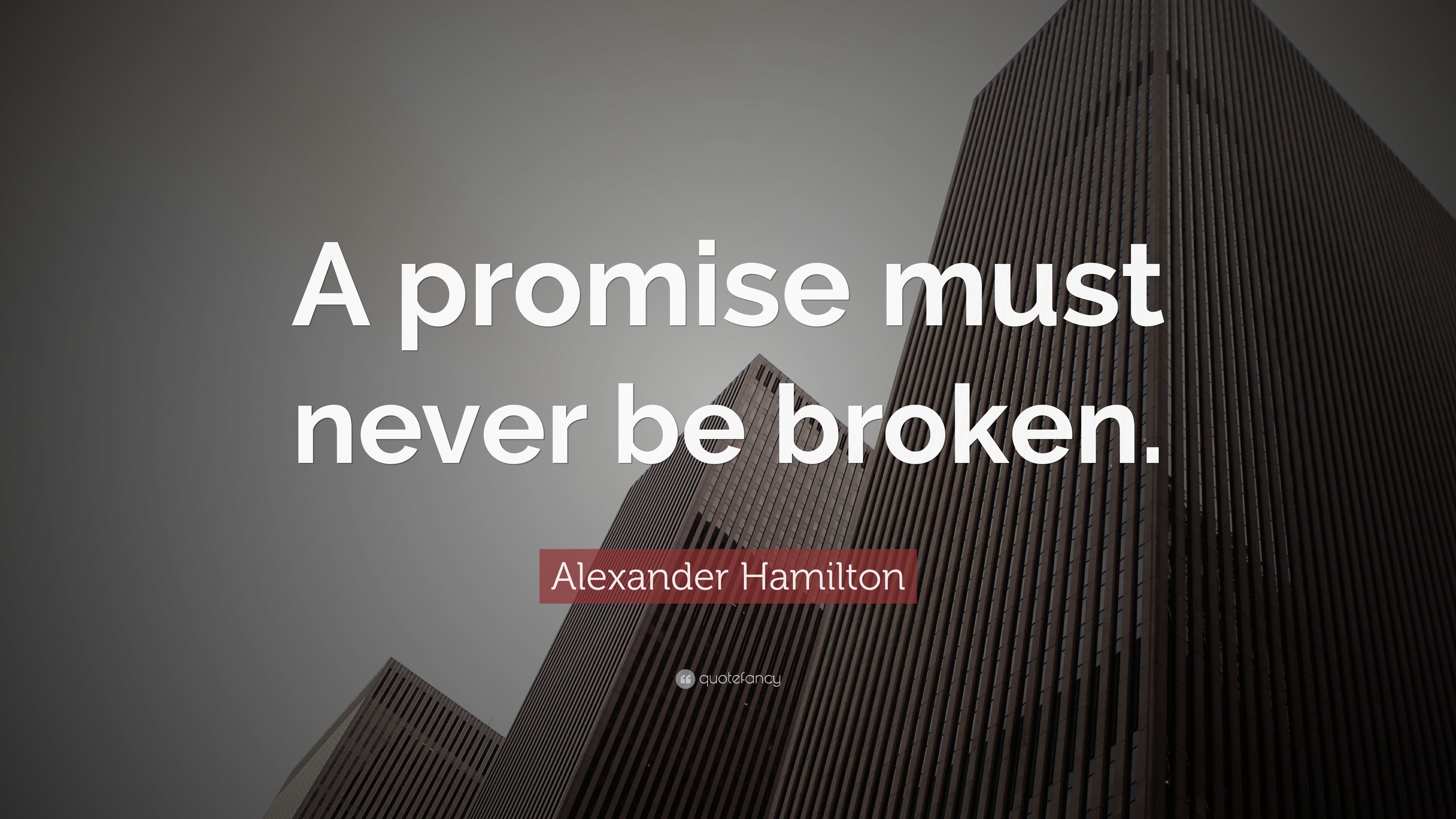 Alexander Hamilton Quote A promise must never be broken.