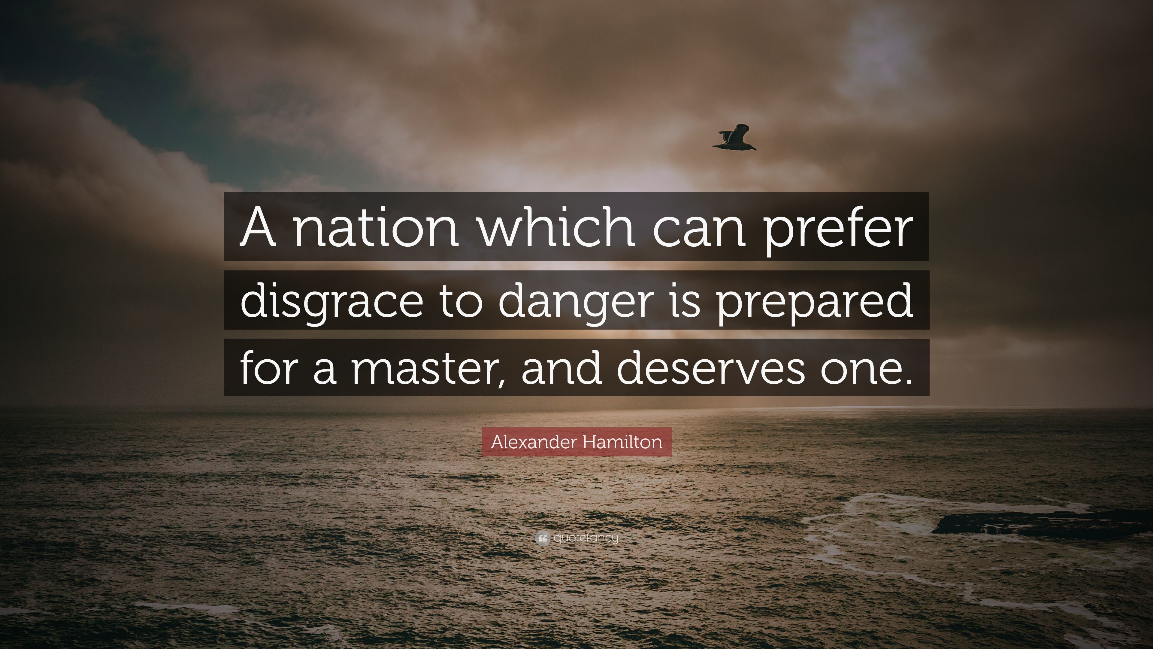 Alexander Hamilton Quote: "A nation which can prefer disgrace to dange...
