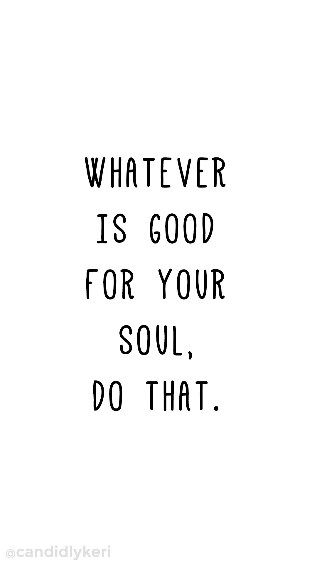 Whatever is good for your soul do that. Quote inspirational motivational wallpaper you can download
