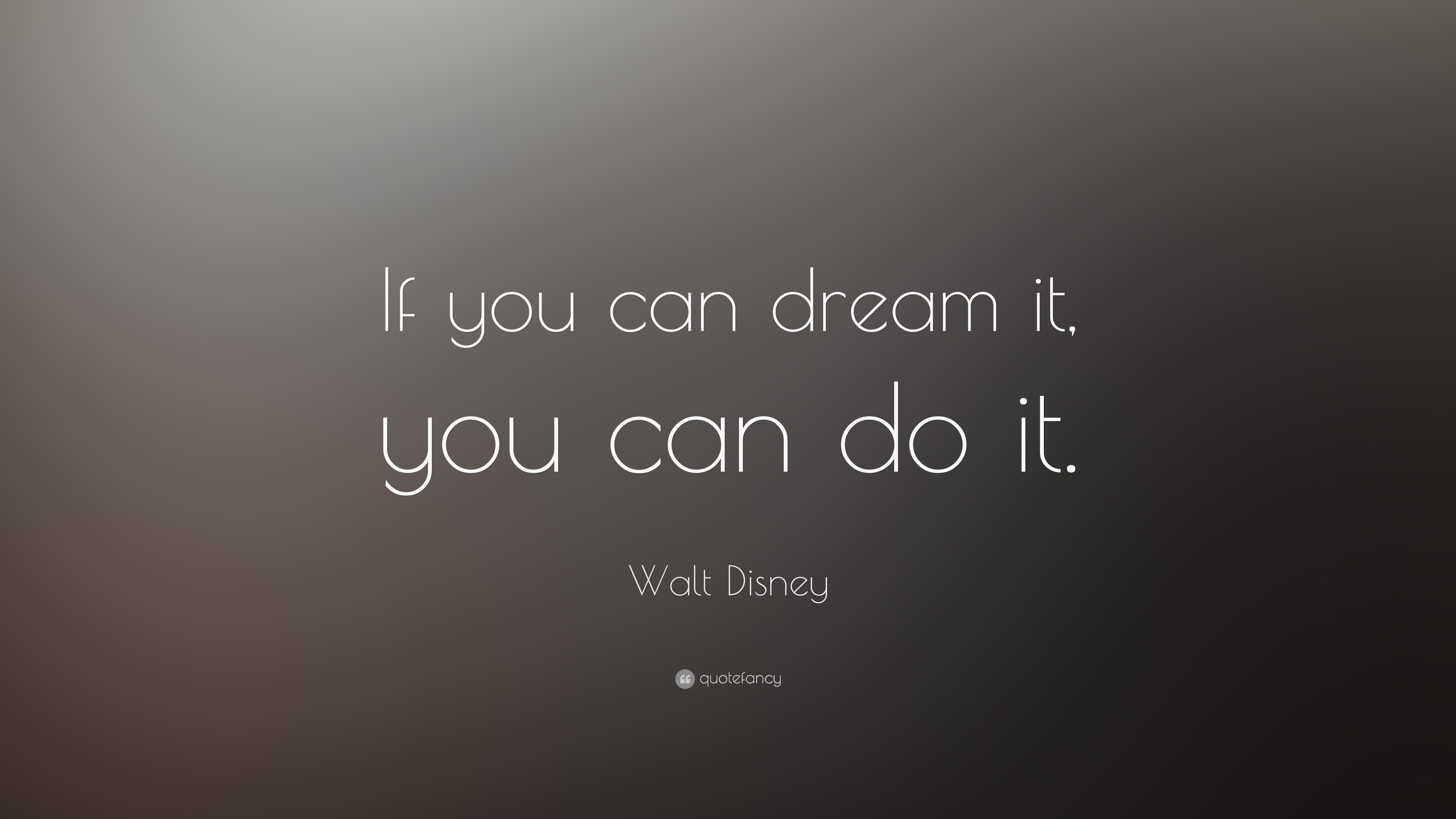 Walt Disney Quote: "If you can dream it, you can do it. 
