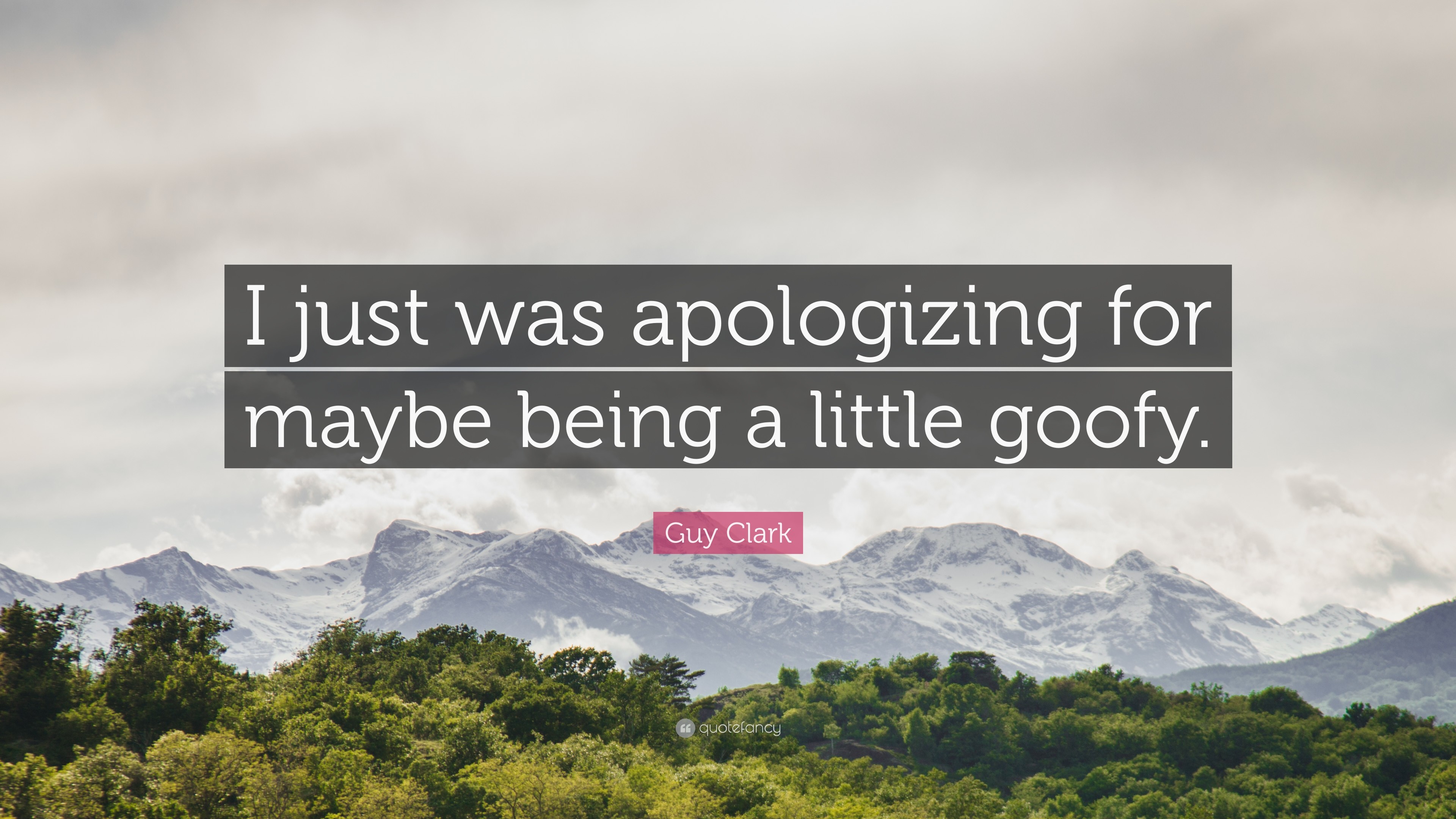 Guy Clark Quote I just was apologizing for maybe being a little goofy