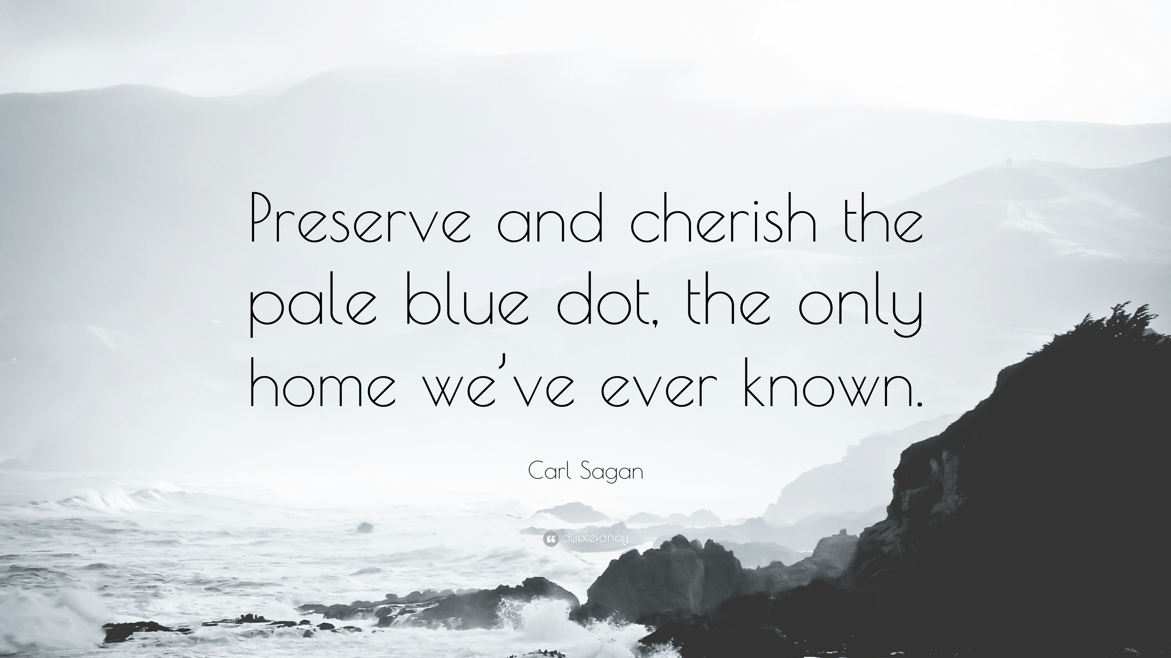 Carl Sagan Quote Preserve and cherish the pale blue dot, the only home