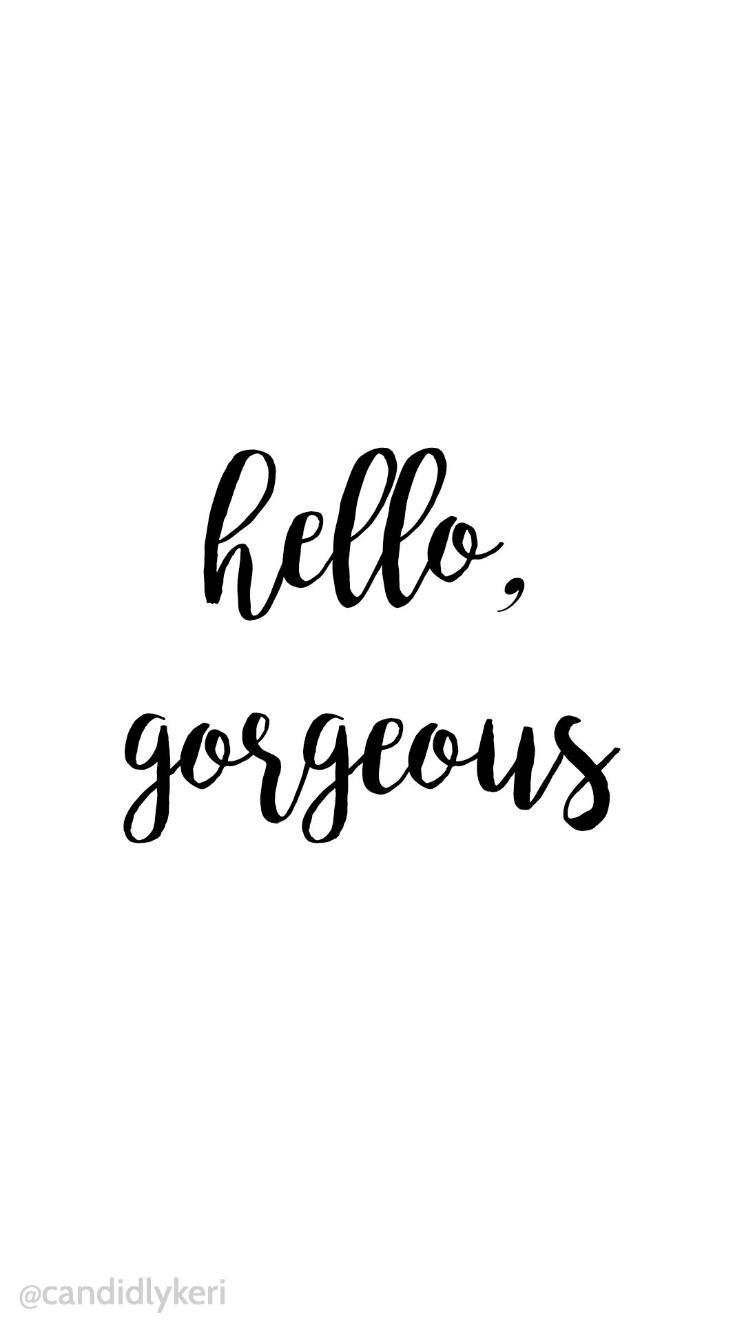 Hello Gorgeous simple script black and white wallpaper background iphone, android, desktop for free