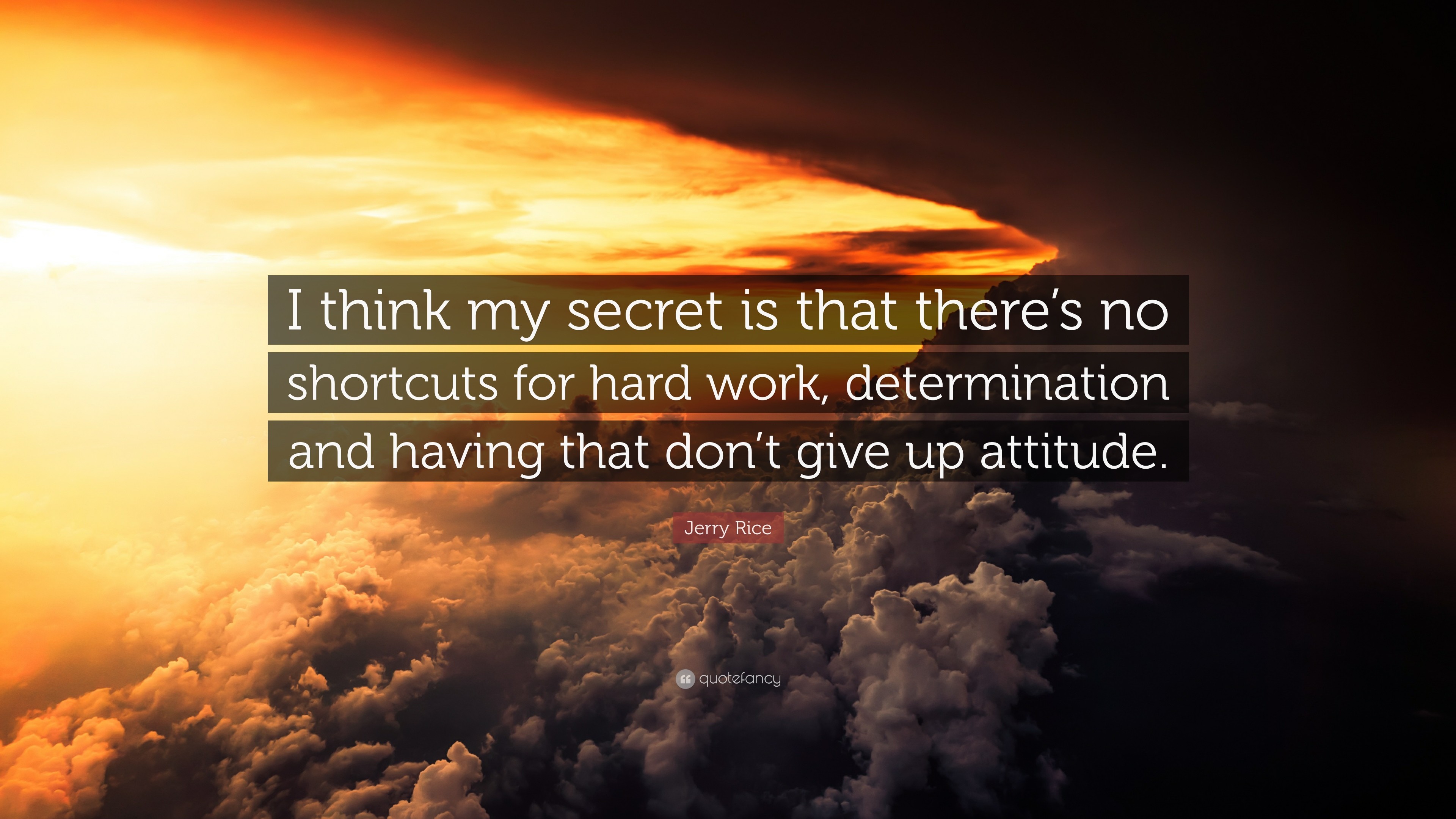 Jerry Rice Quote: “I think my secret is that there's no shortcuts for hard