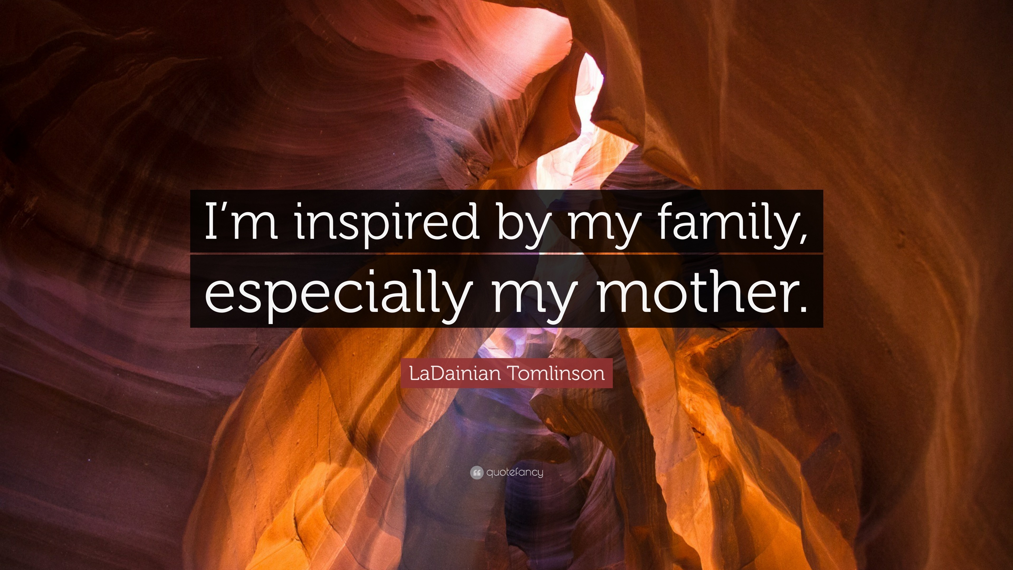 LaDainian Tomlinson Quote Im inspired by my family, especially my mother