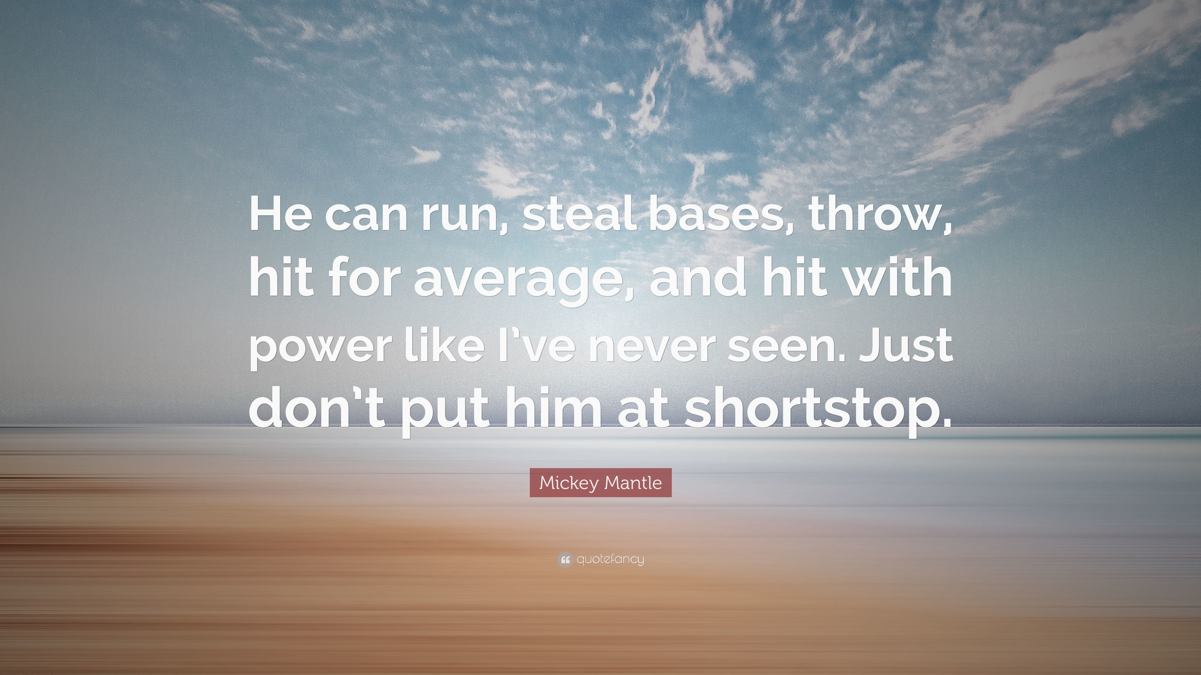 Mickey Mantle Quote He can run, steal bases, throw, hit for