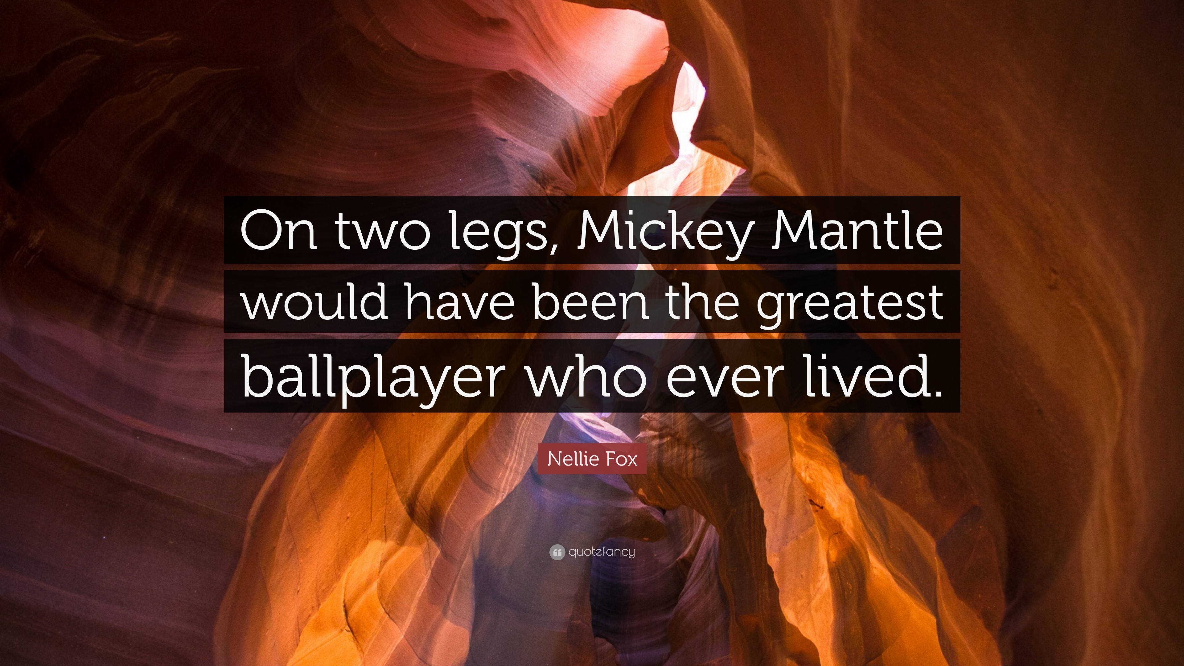 Nellie Fox Quote On two legs, Mickey Mantle would have been the greatest